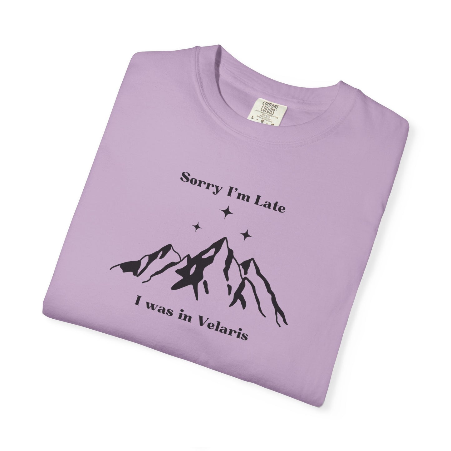 Sorry I'm Late, I Was In Velaris Comfort Colors Tee