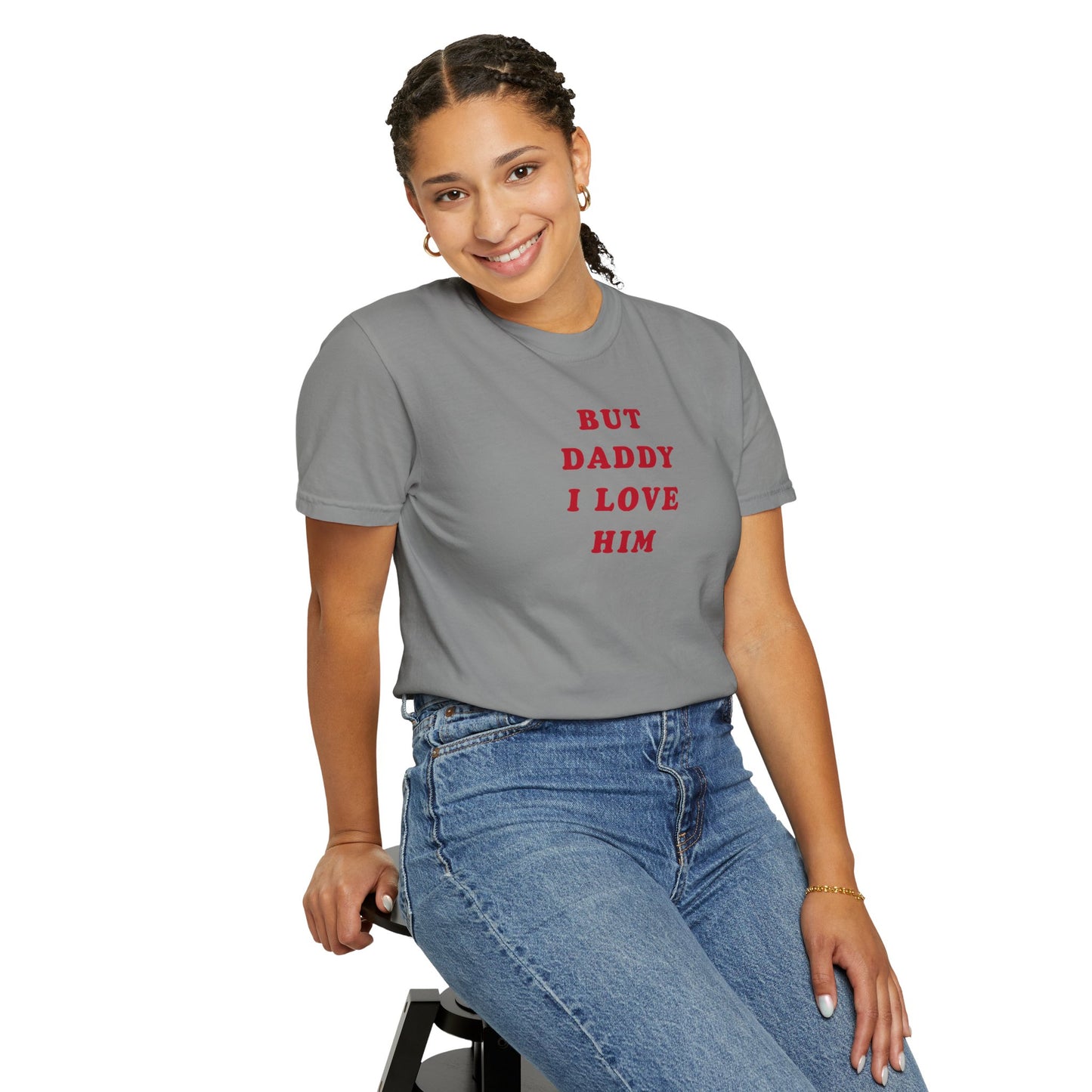 But Daddy I Love Him Comfort Colors Tee