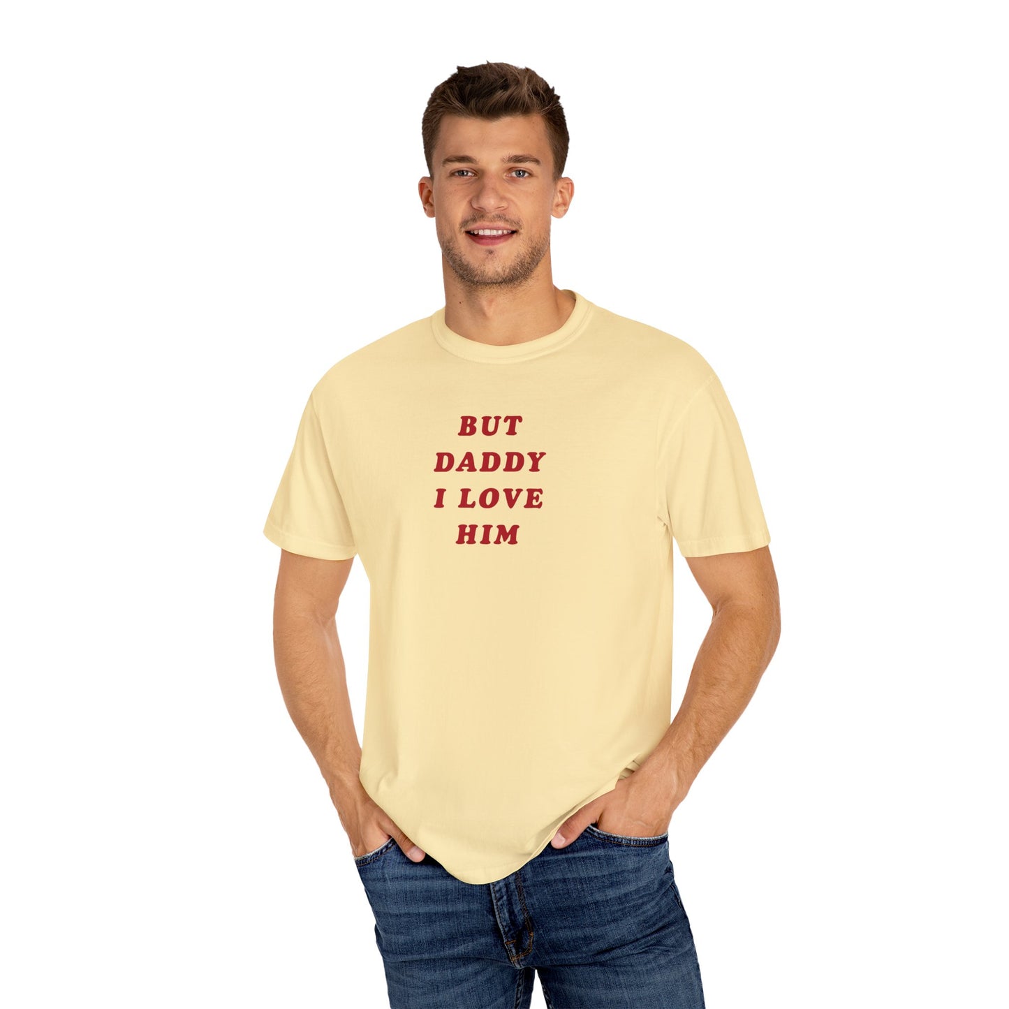 But Daddy I Love Him Comfort Colors Tee
