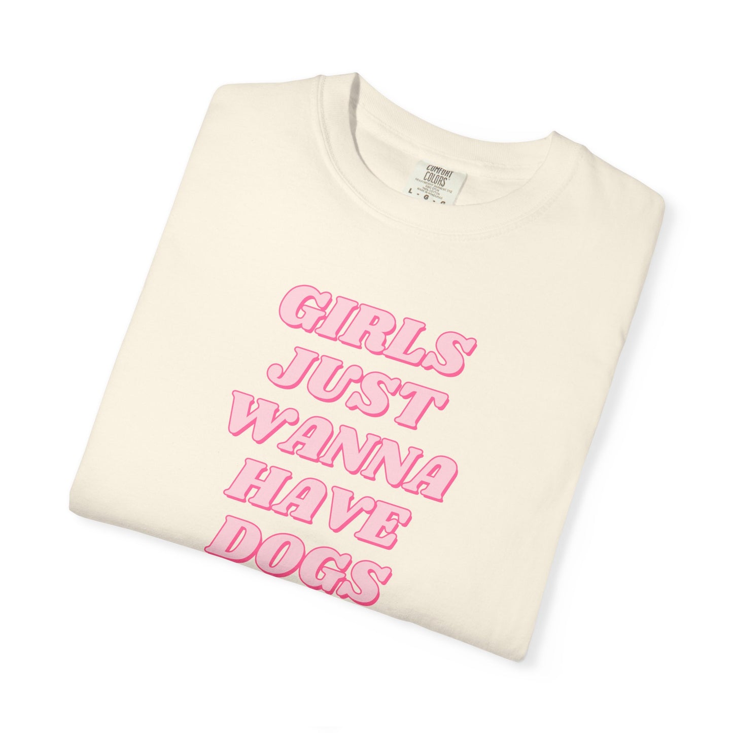 Girls Just Wanna Have Dogs Comfort Colors Tee