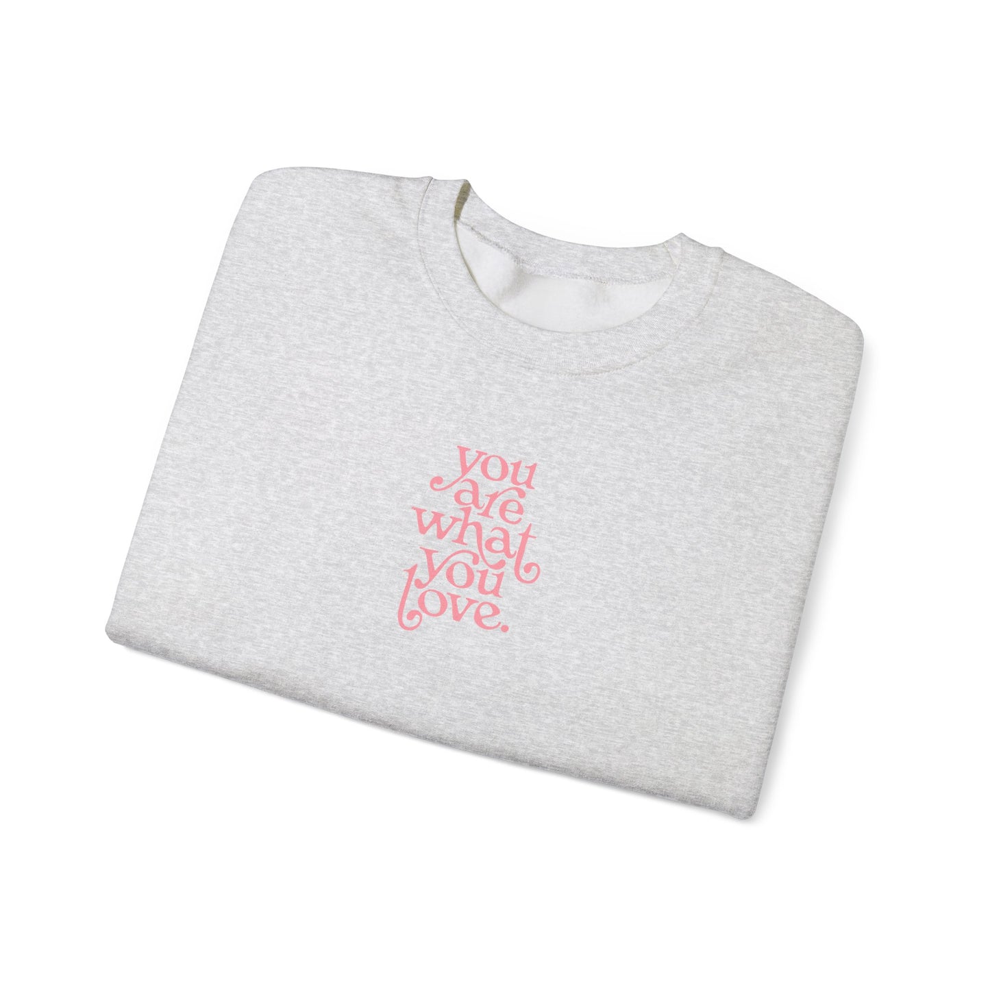 You Are What You Love Crewneck Sweatshirt