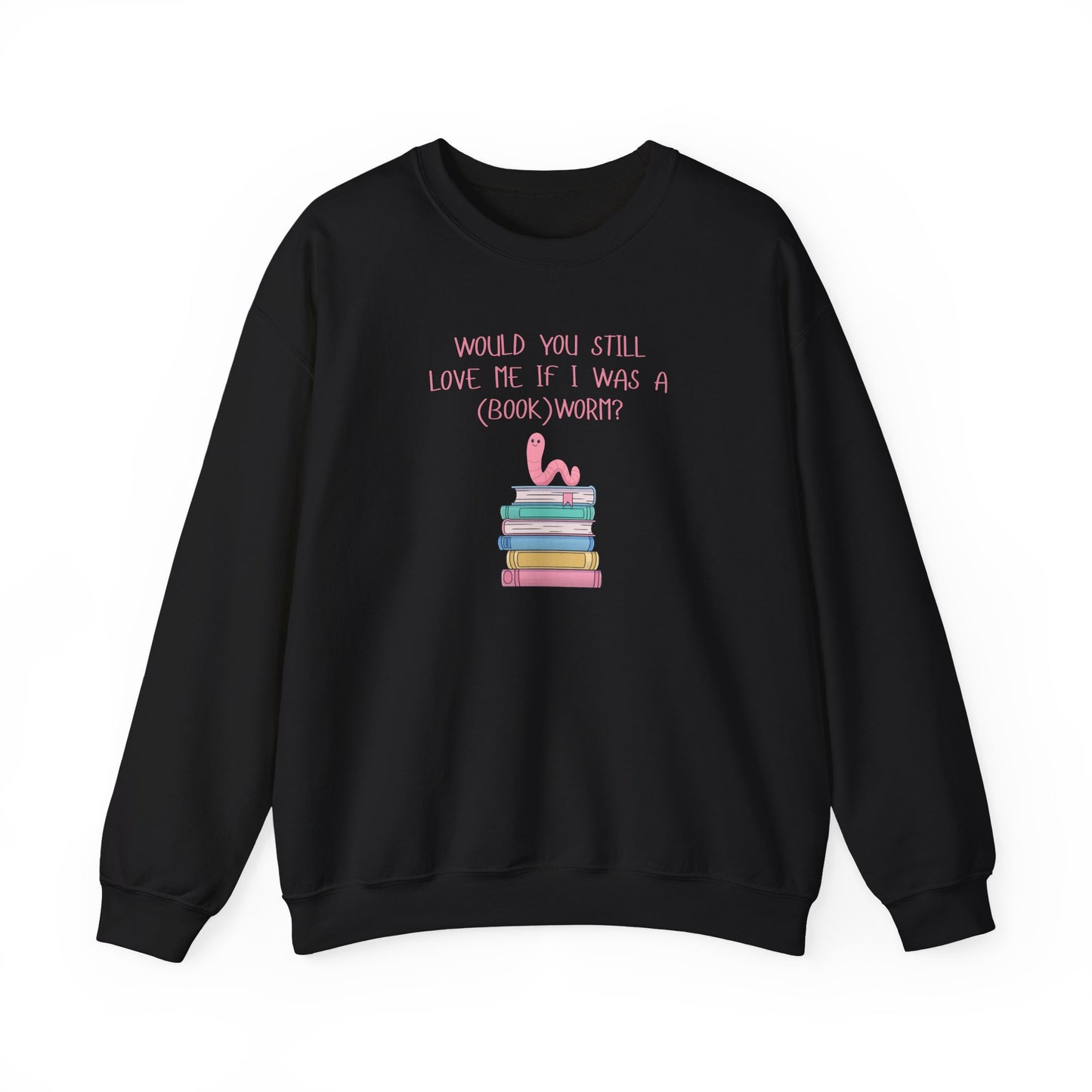 Would You Still Love Me If I Was A (Book)Worm? Crewneck Sweatshirt