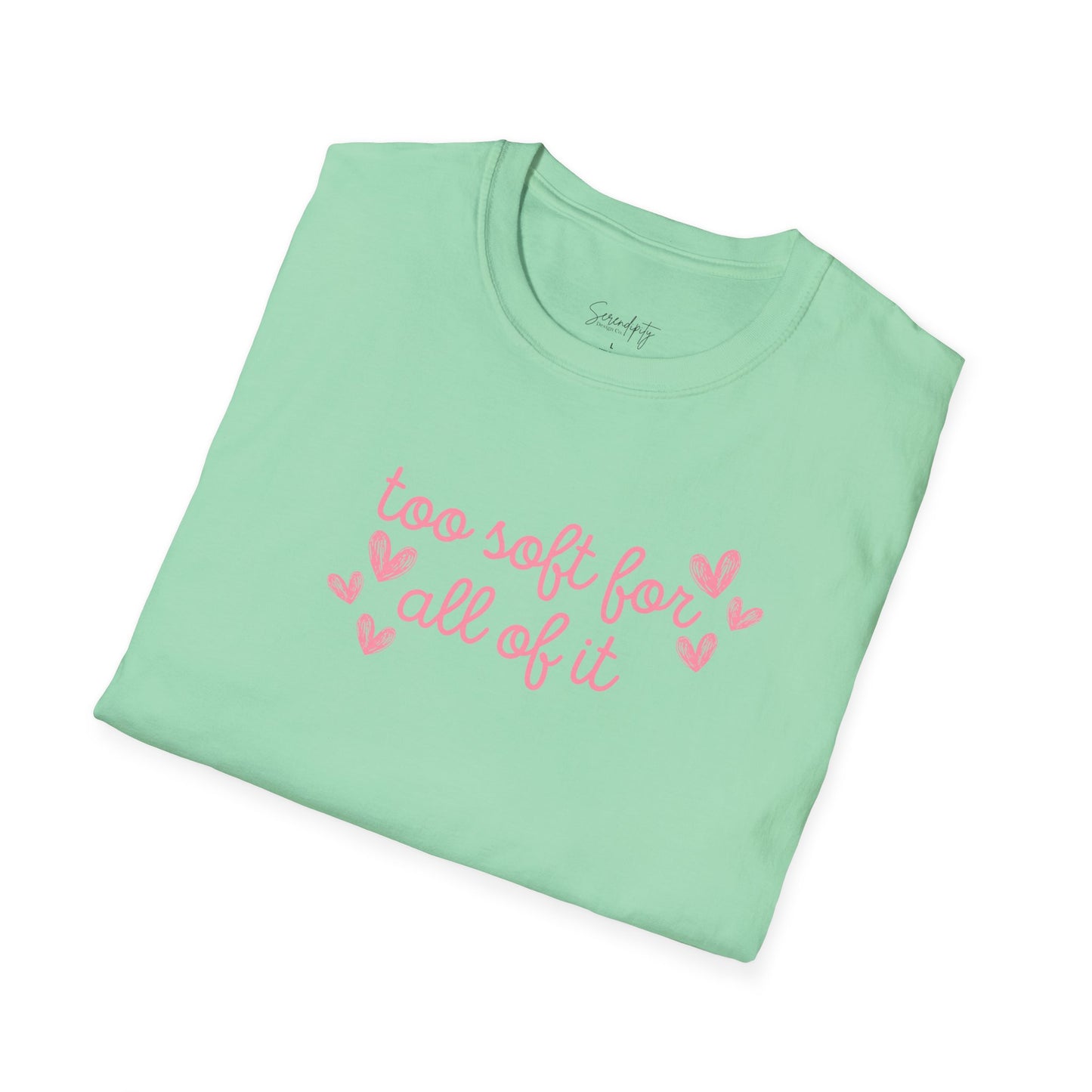 Too Soft For All Of It Soft Style Tee