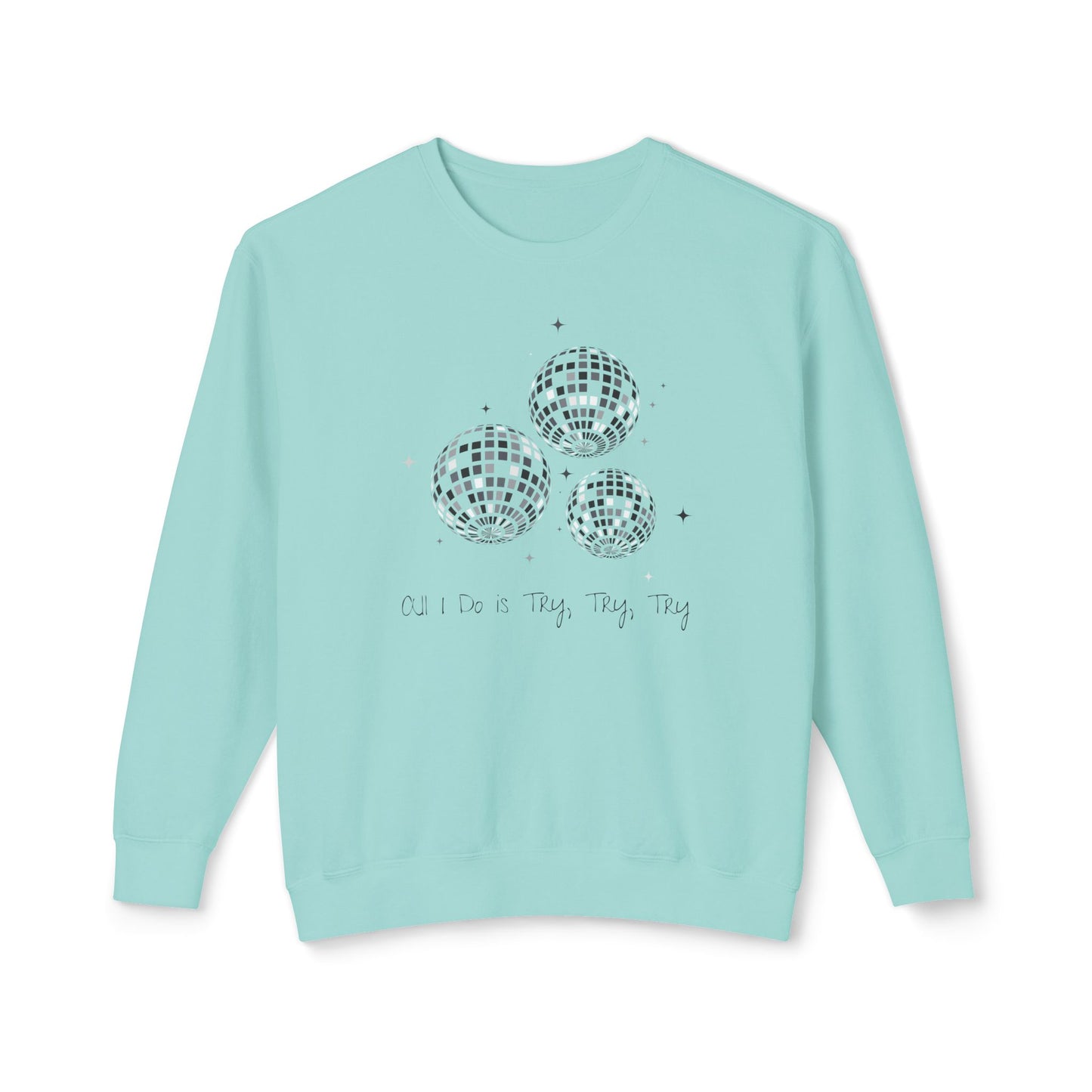 All I Do is Try, Try, Try Comfort Colors Sweatshirt