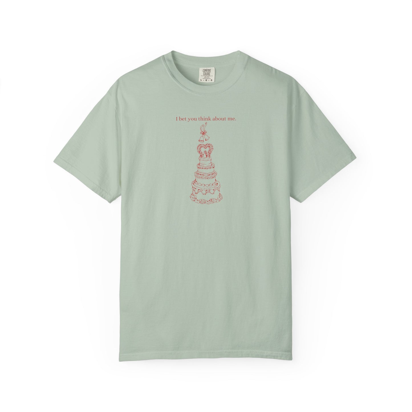 I Bet You Think About Me Comfort Colors Tee