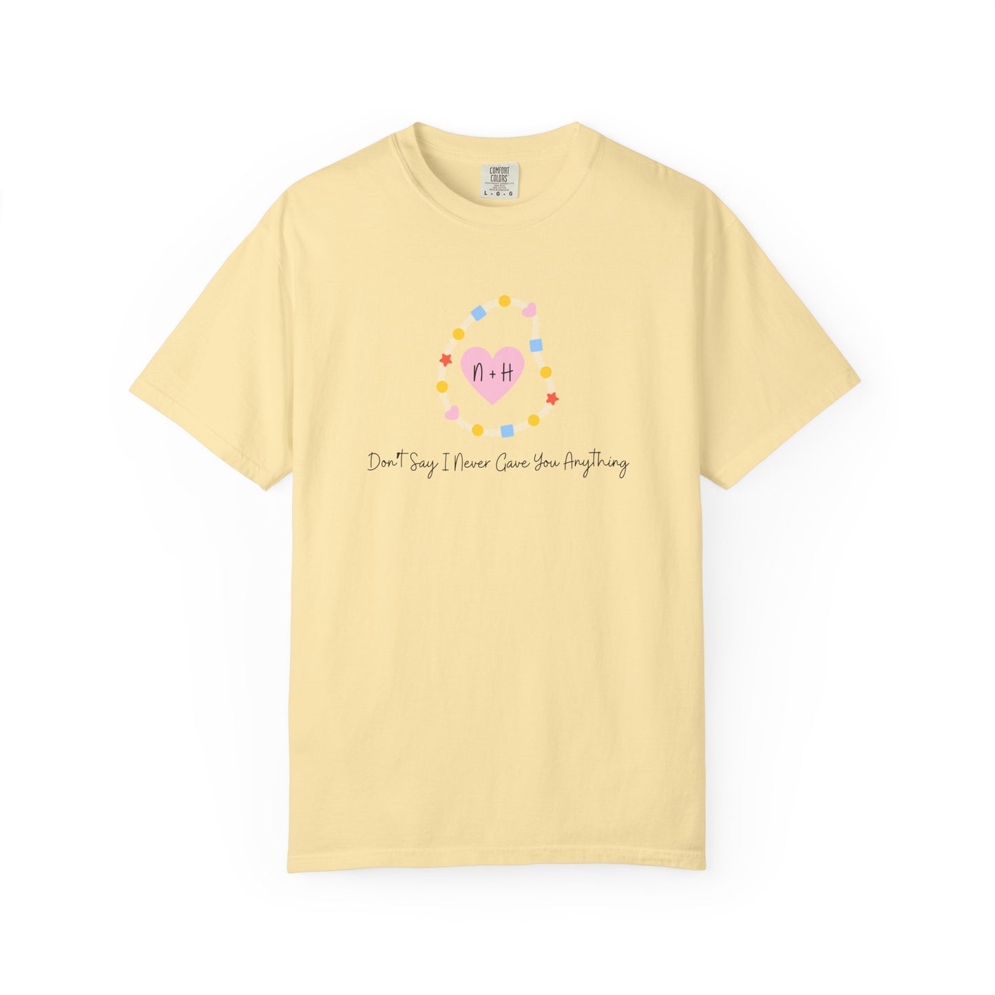 Don't Say I Never Gave You Anything Comfort Colors Tee