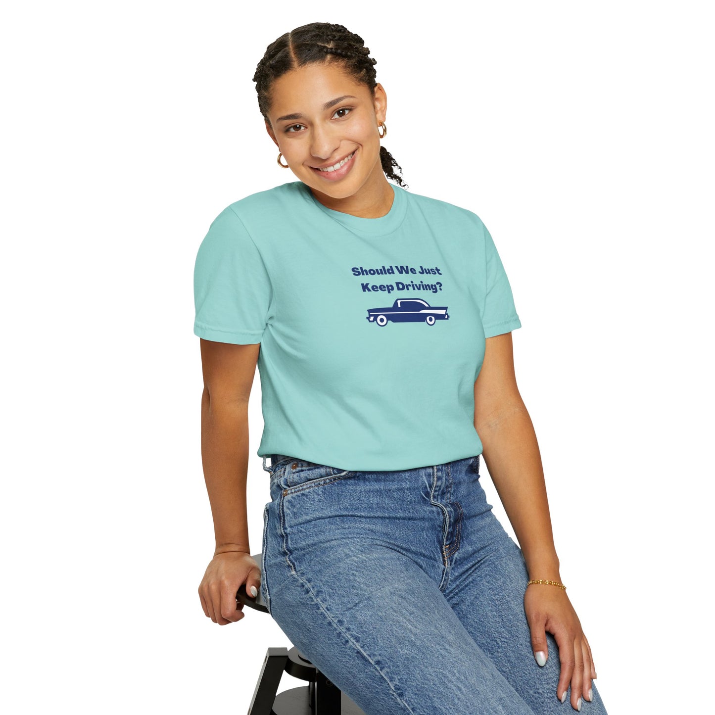 Should We Just Keep Driving? Comfort Colors Tee