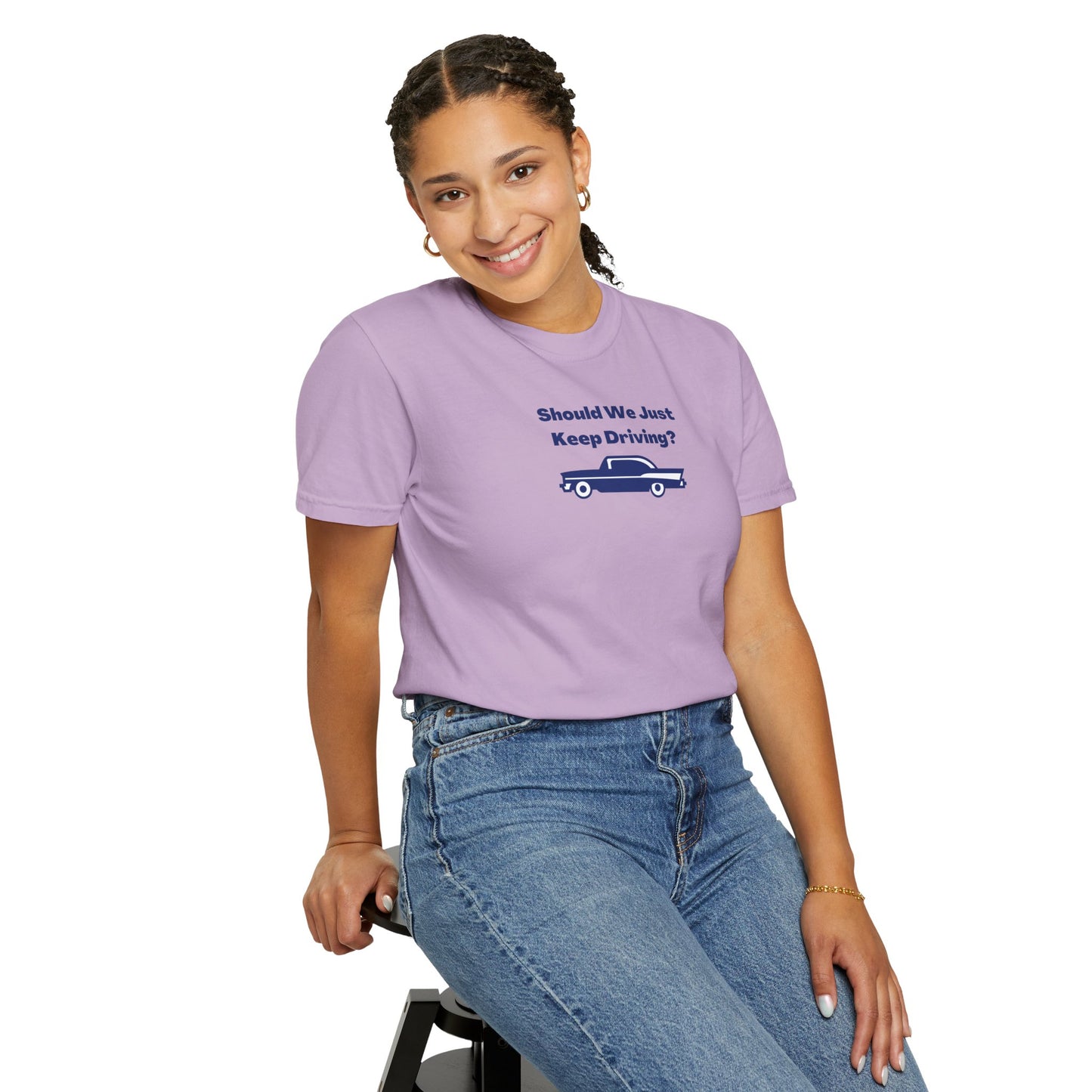 Should We Just Keep Driving? Comfort Colors Tee