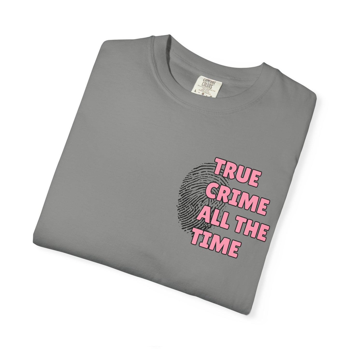 True Crime All The Time Comfort Colors Tee
