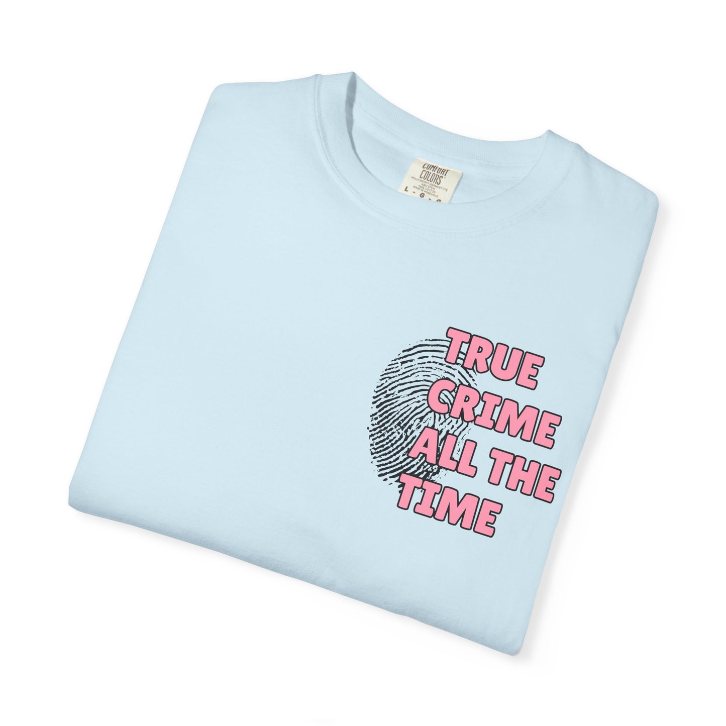 True Crime All The Time Comfort Colors Tee