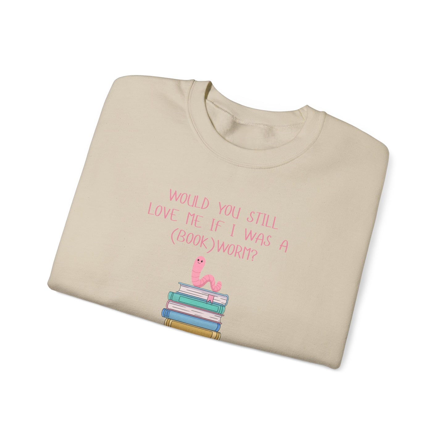 Would You Still Love Me If I Was A (Book)Worm? Crewneck Sweatshirt