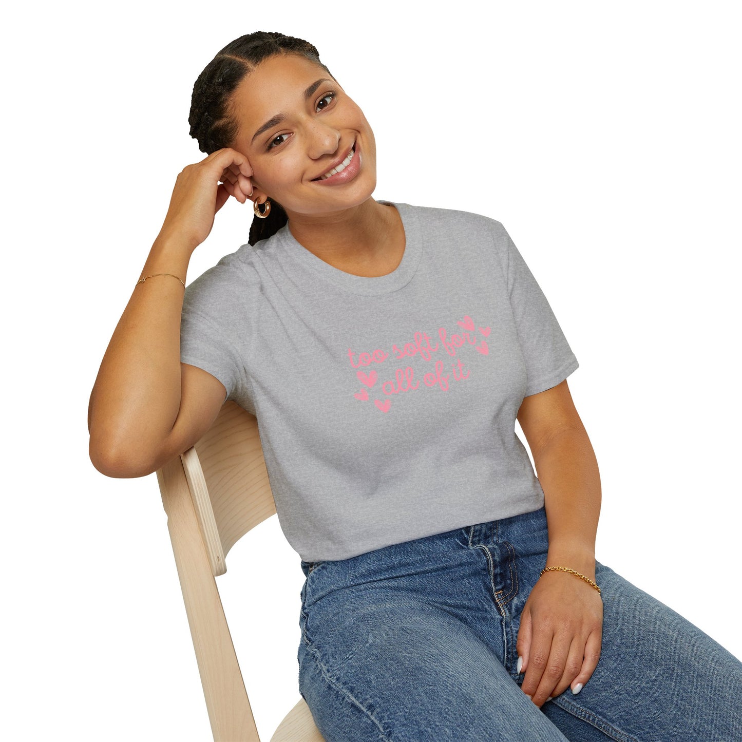 Too Soft For All Of It Soft Style Tee
