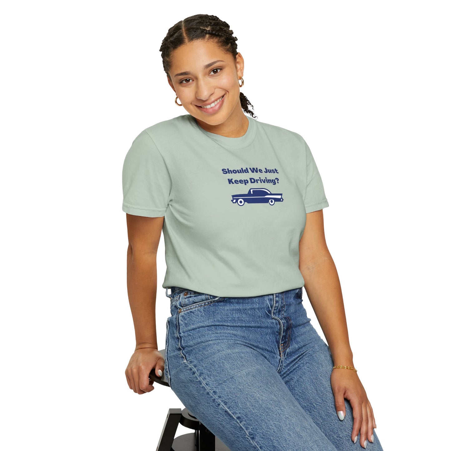 Should We Just Keep Driving? Comfort Colors Tee