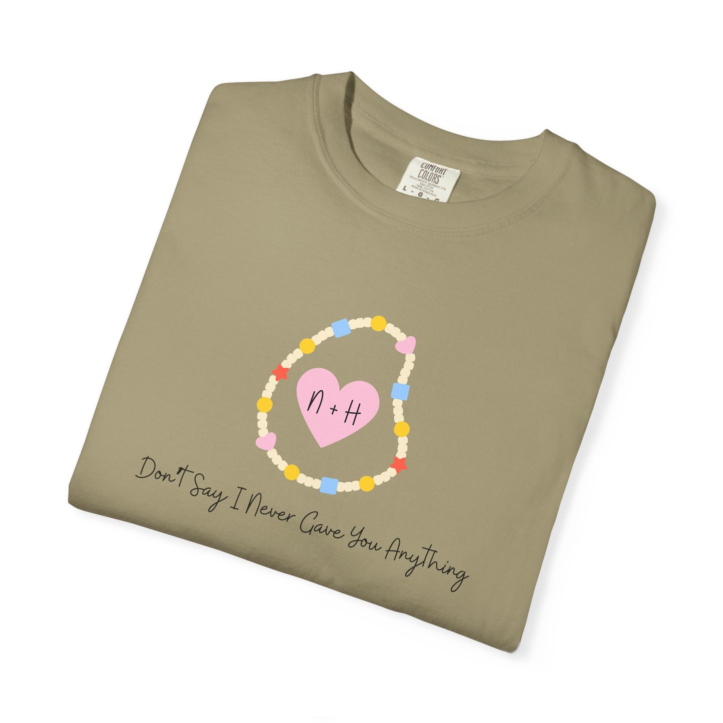 Don't Say I Never Gave You Anything Comfort Colors Tee