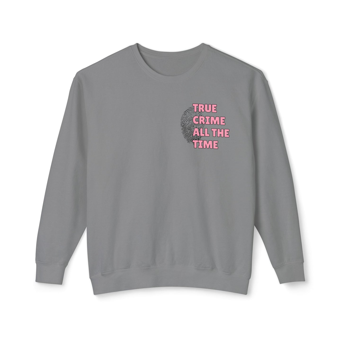 True Crime All The Time Comfort Colors Sweatshirt