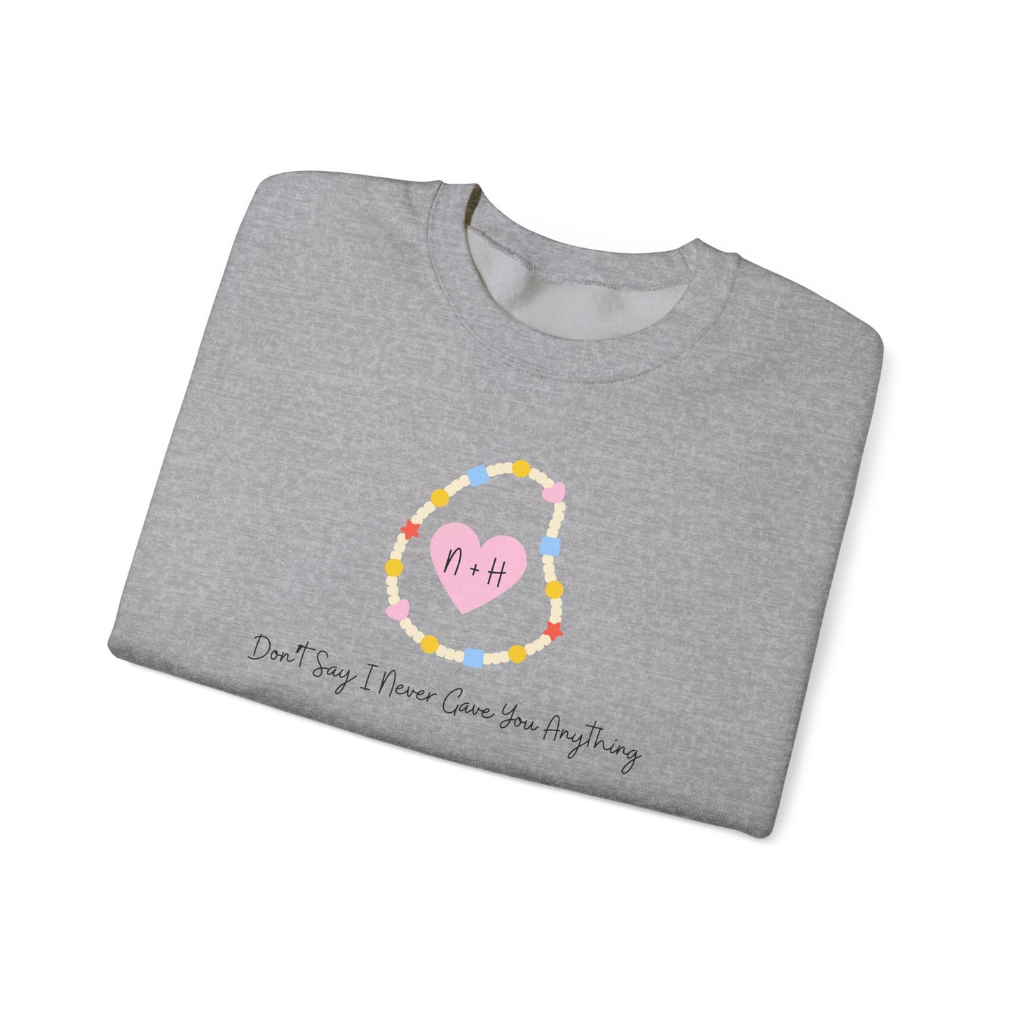 Don't Say I Never Gave You Anything Crewneck Sweatshirt