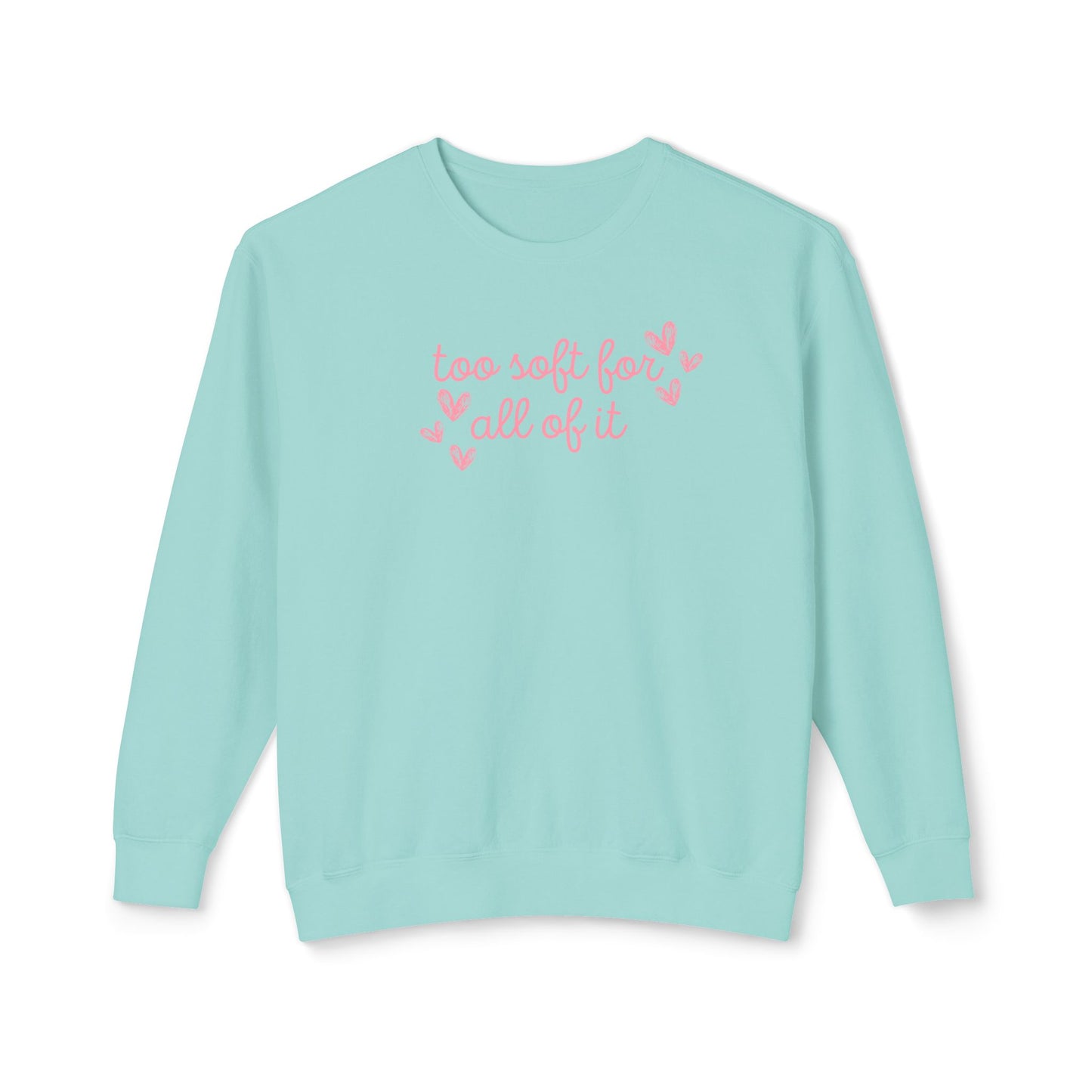 Too Soft For All Of It Comfort Colors Sweatshirt
