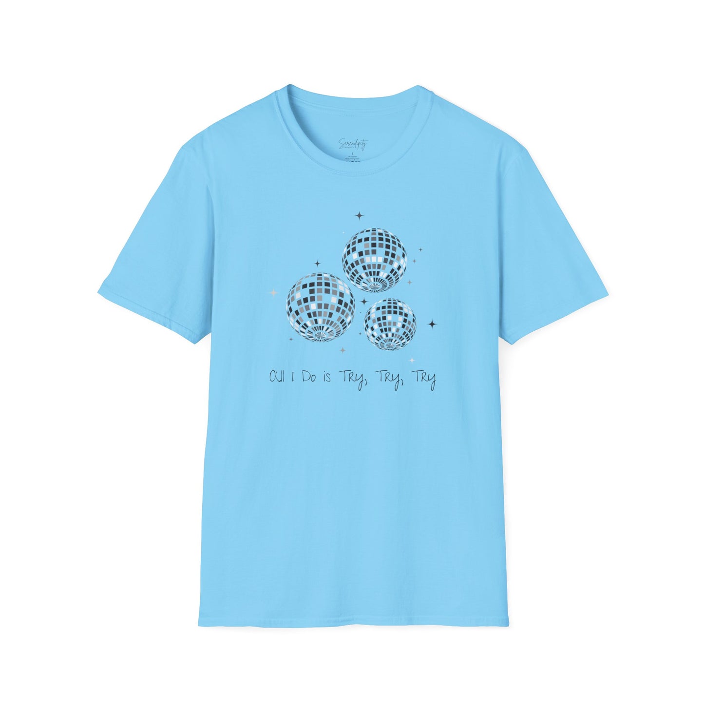 All I Do Is Try, Try, Try Soft Style Tee