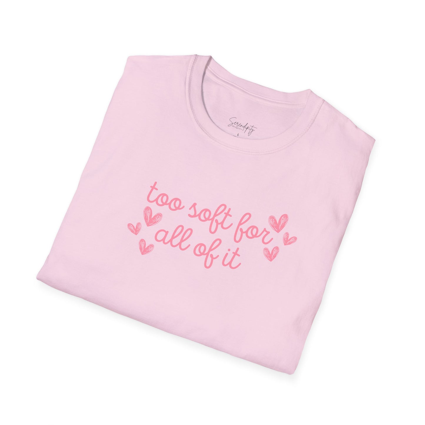 Too Soft For All Of It Soft Style Tee