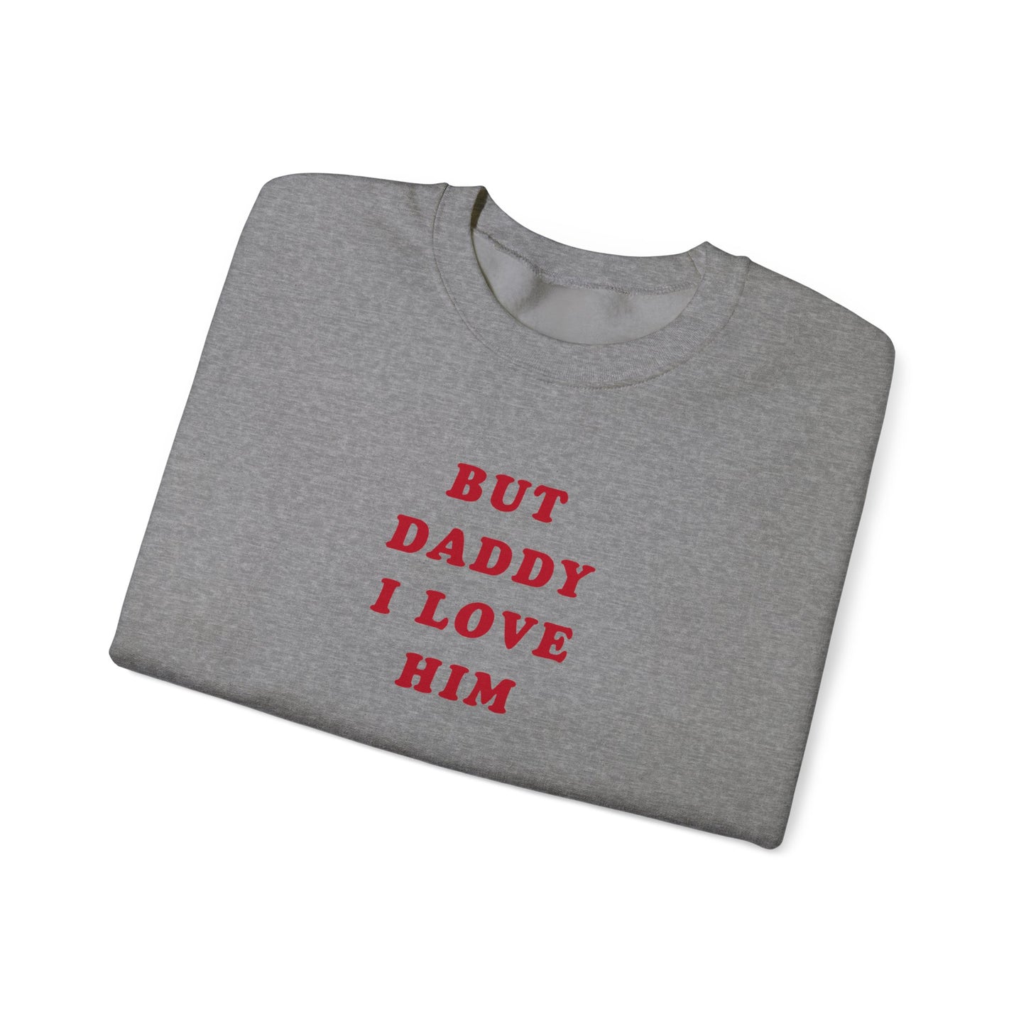 But Daddy I Love Him Crewneck Sweatshirt