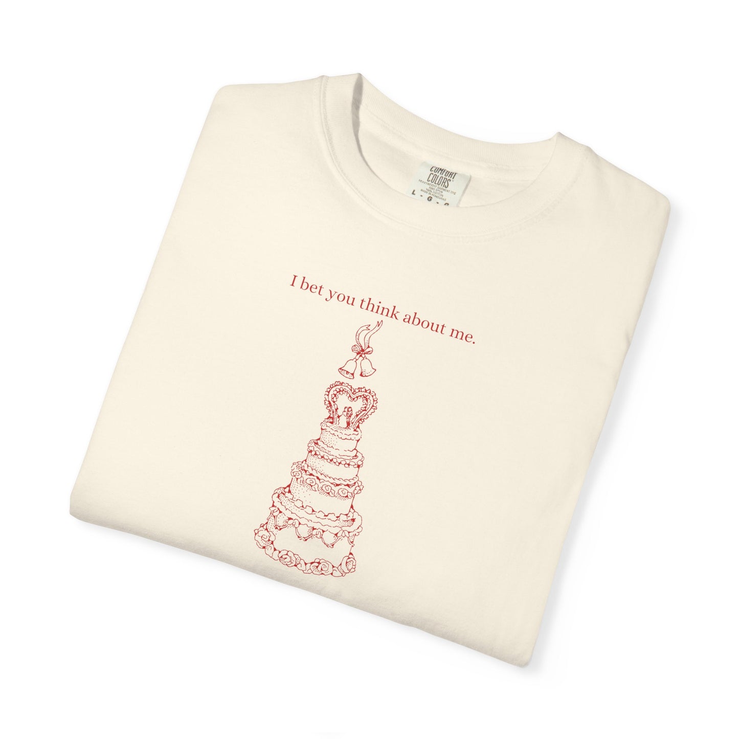 I Bet You Think About Me Comfort Colors Tee