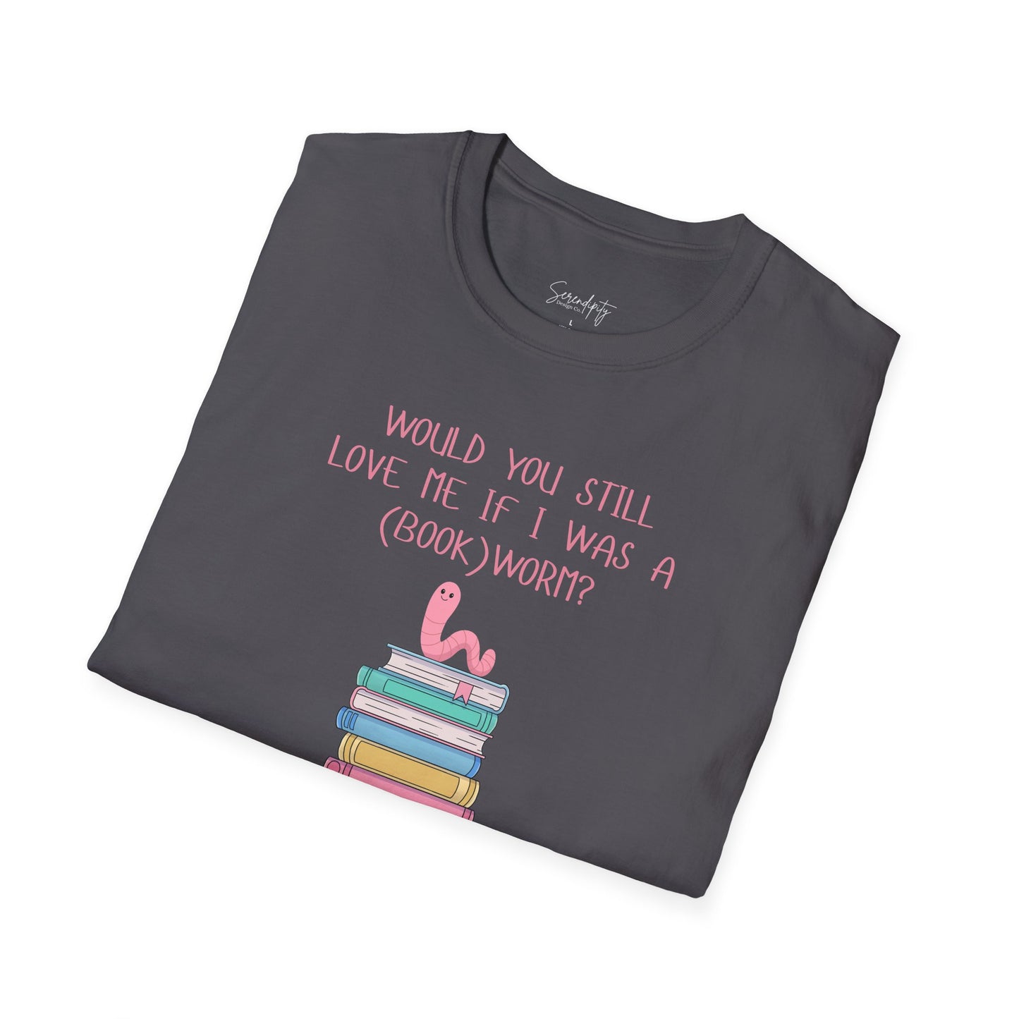 Would You Still Love Me If I Was a (Book)Worm? Soft Style Tee