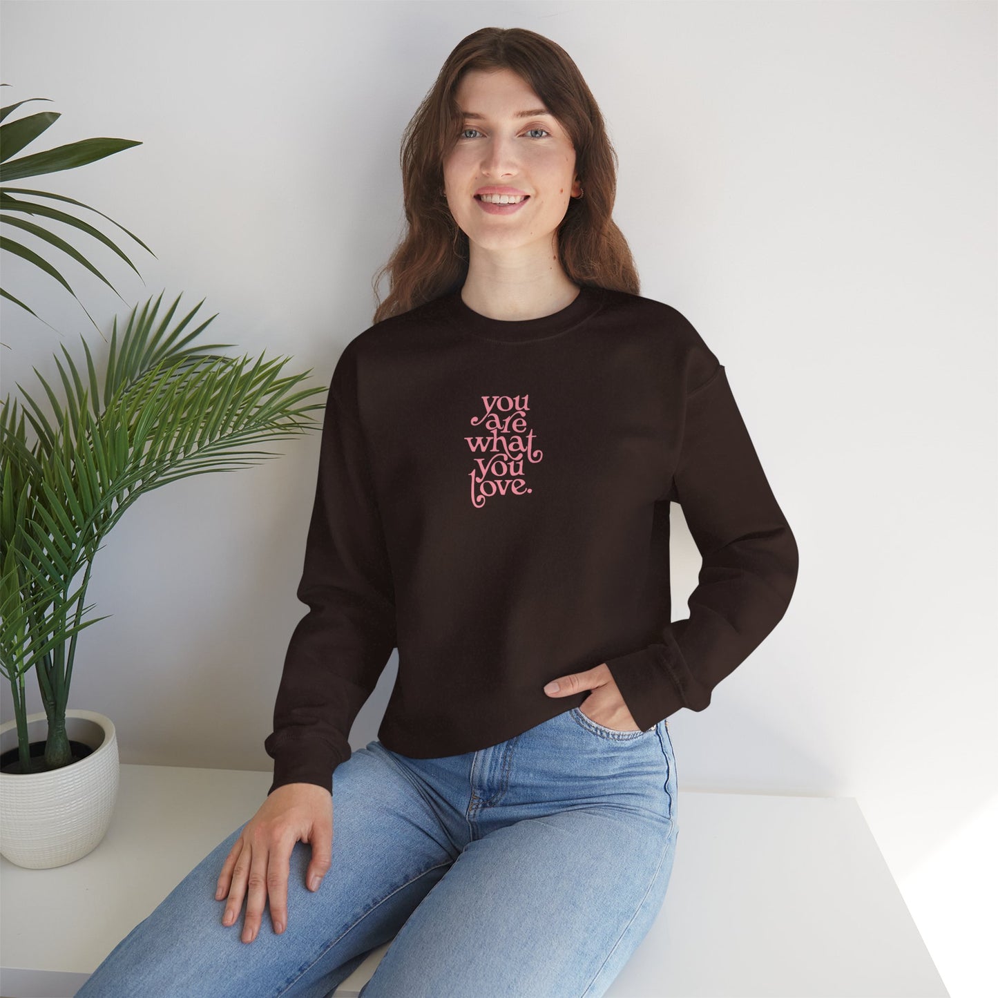 You Are What You Love Crewneck Sweatshirt