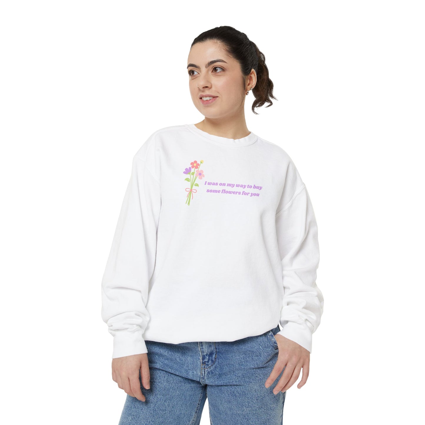 Buy Some Flowers For You Comfort Colors Sweatshirt