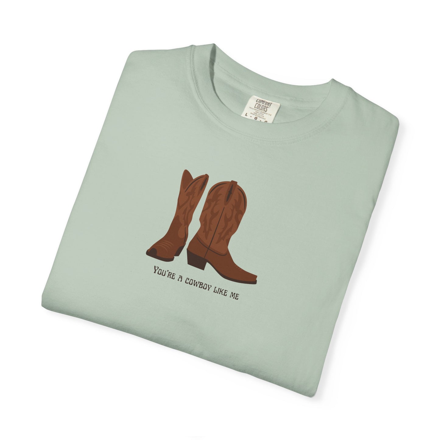 You're a Cowboy Like Me Comfort Colors Tee