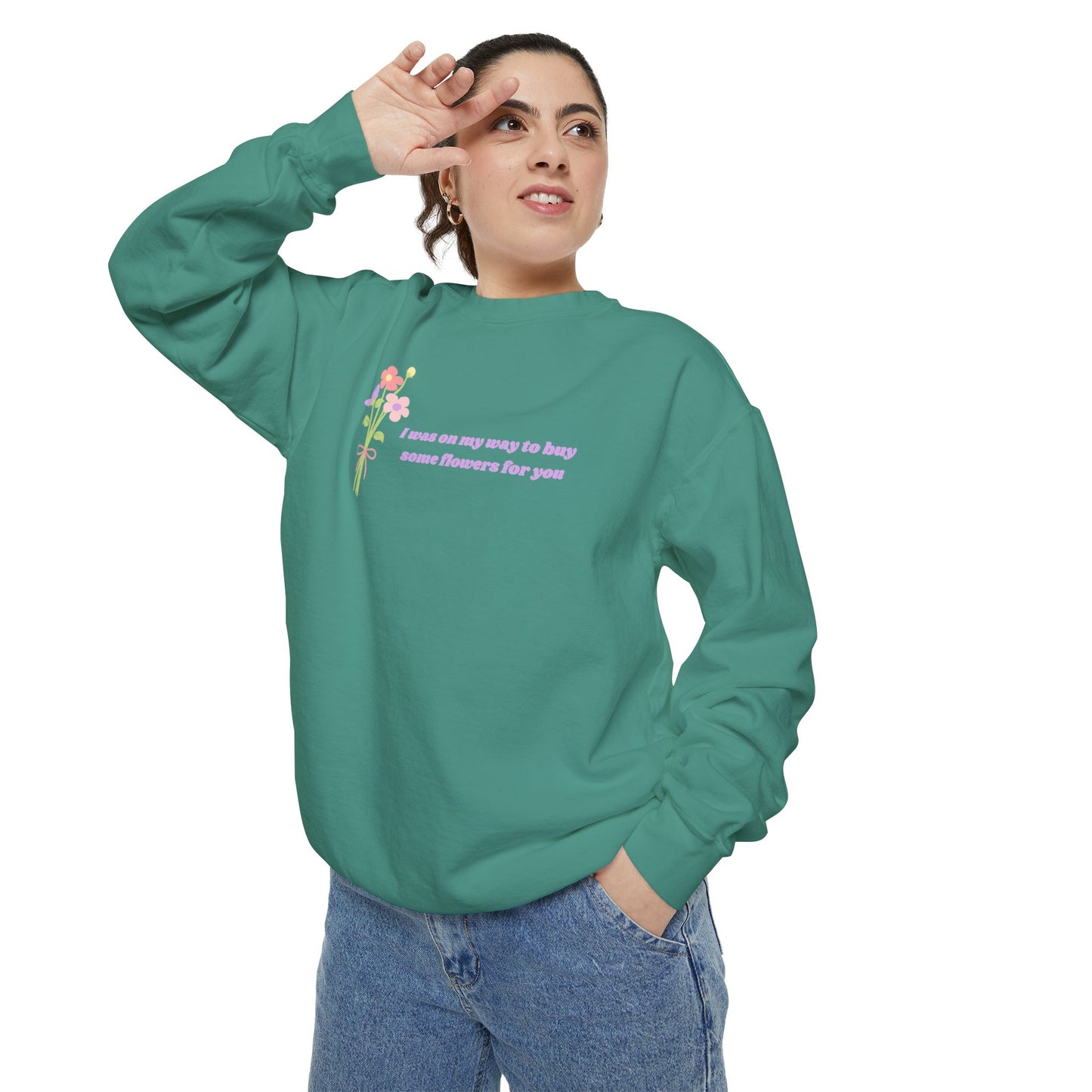 Buy Some Flowers For You Comfort Colors Sweatshirt