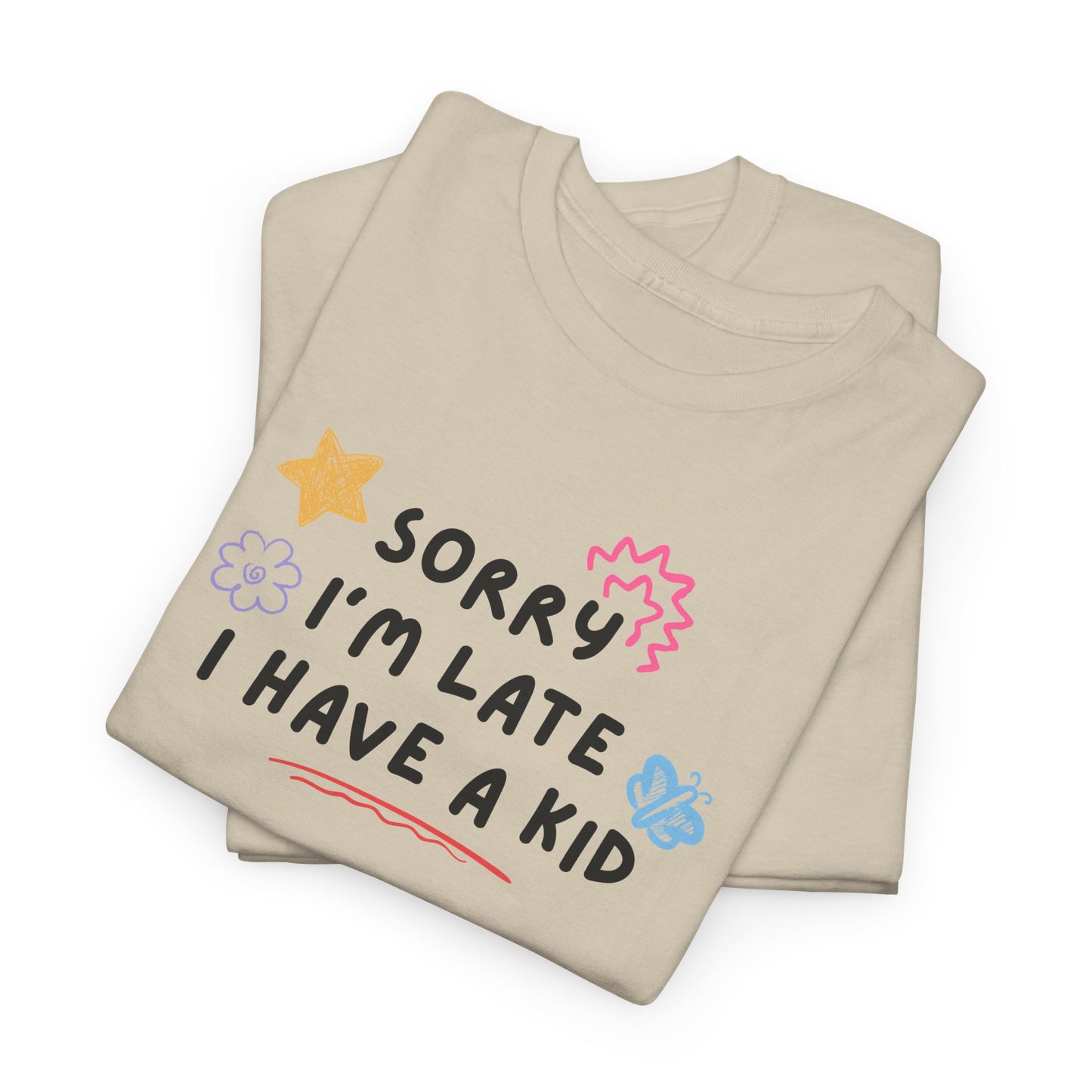 Sorry I'm Late I Have a Kid Unisex Tee