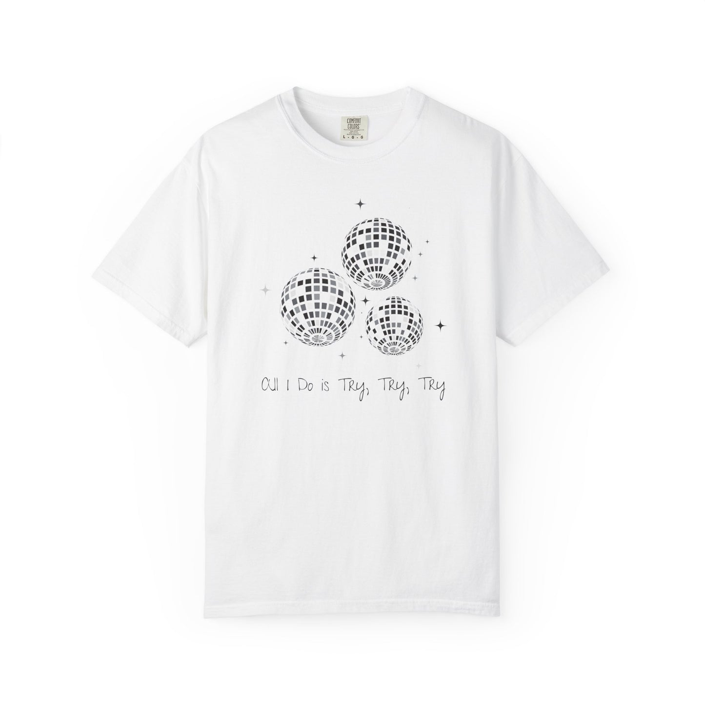 All I Do is Try, Try, Try Comfort Colors Tee