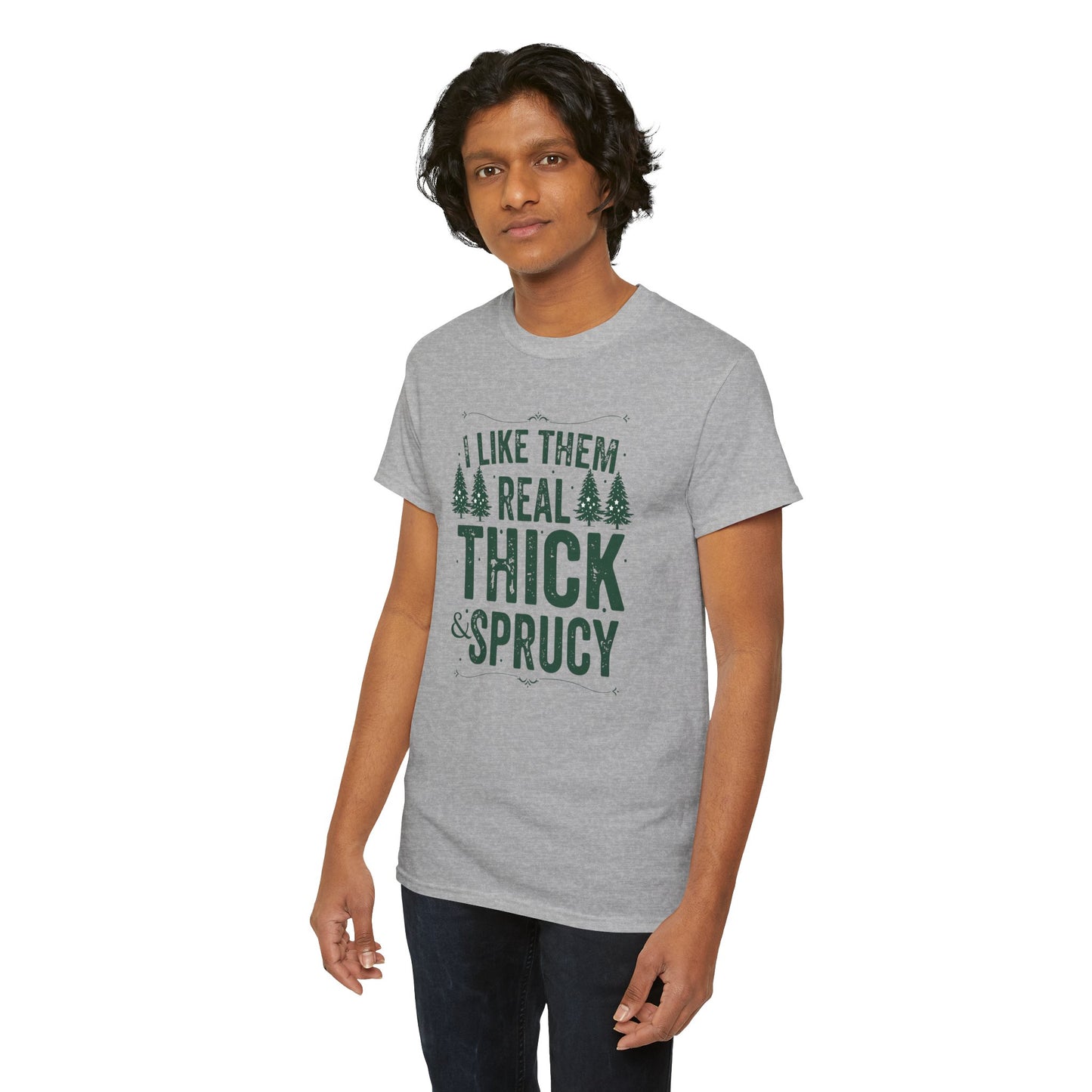 I Like Them Real Thick & Sprucy Unisex Tee