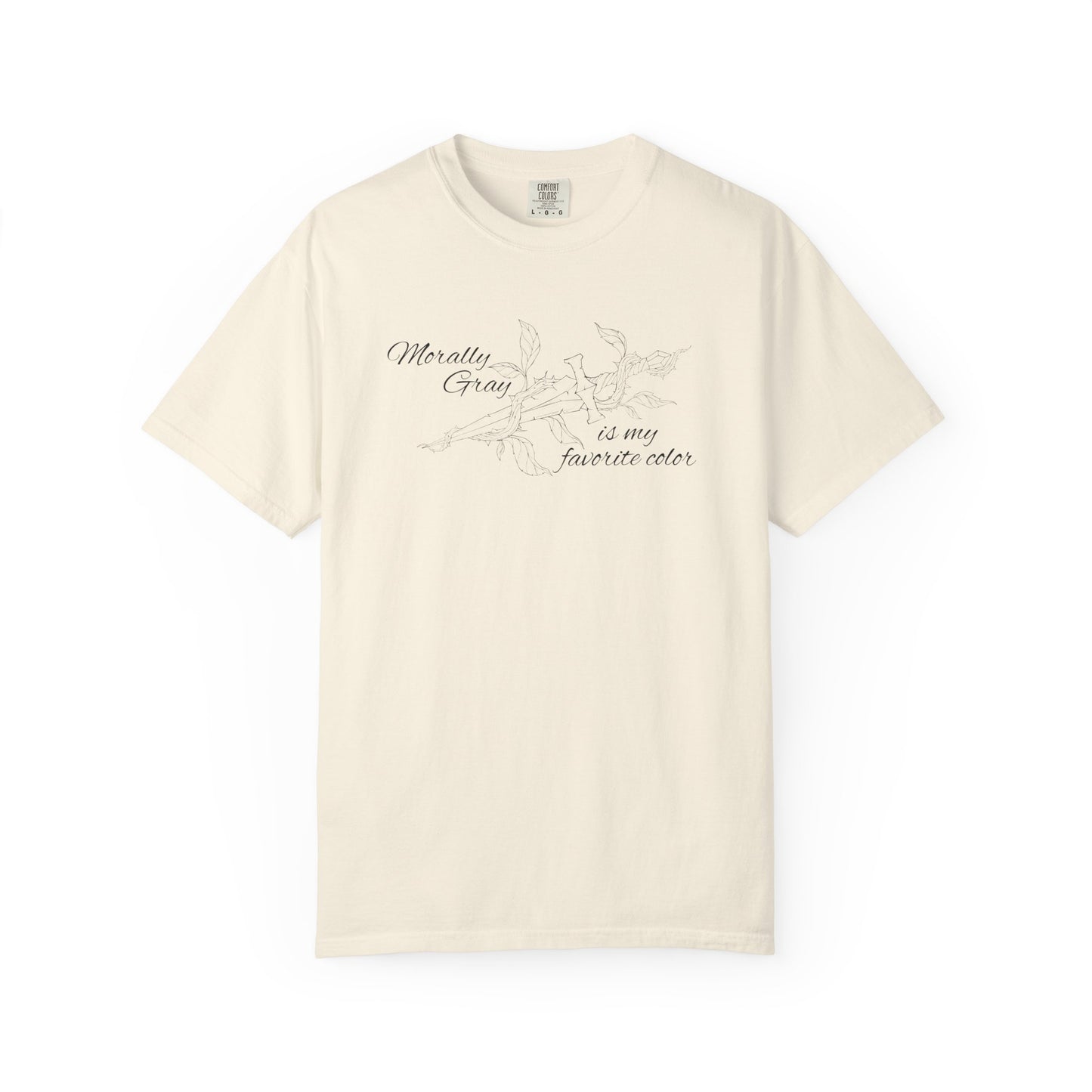 Morally Gray is My Favorite Color Comfort Colors Tee
