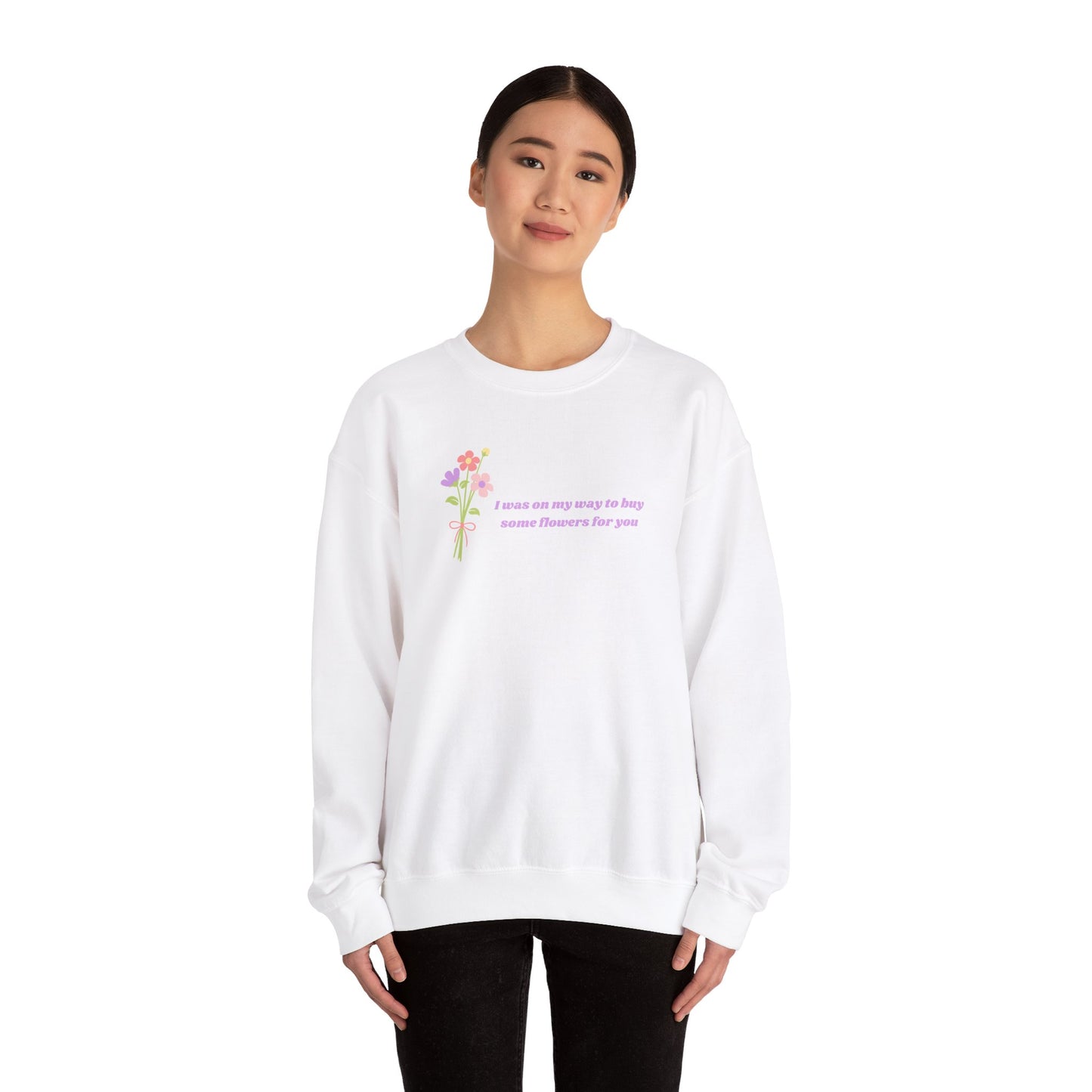 Buy Some Flowers For You Unisex Crewneck