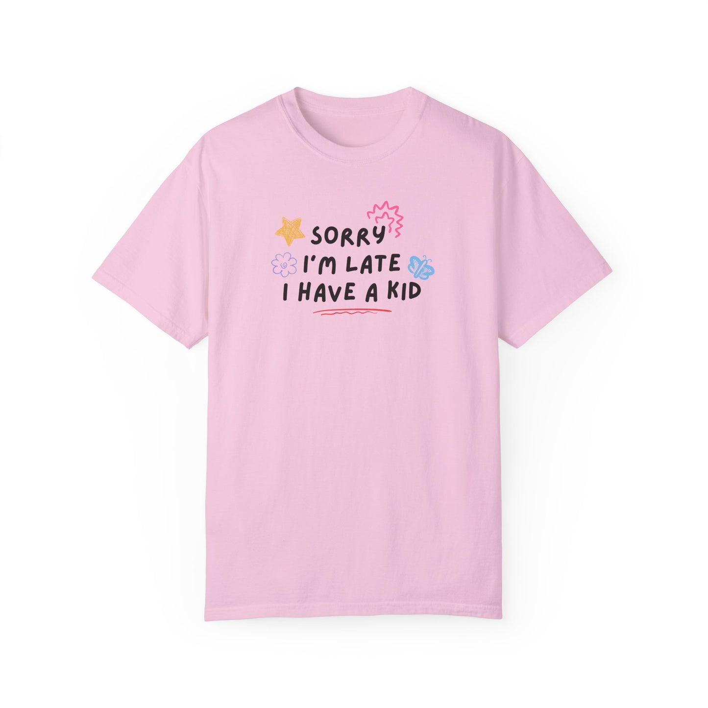 Sorry I'm Late I Have a Kid Comfort Colors Tee