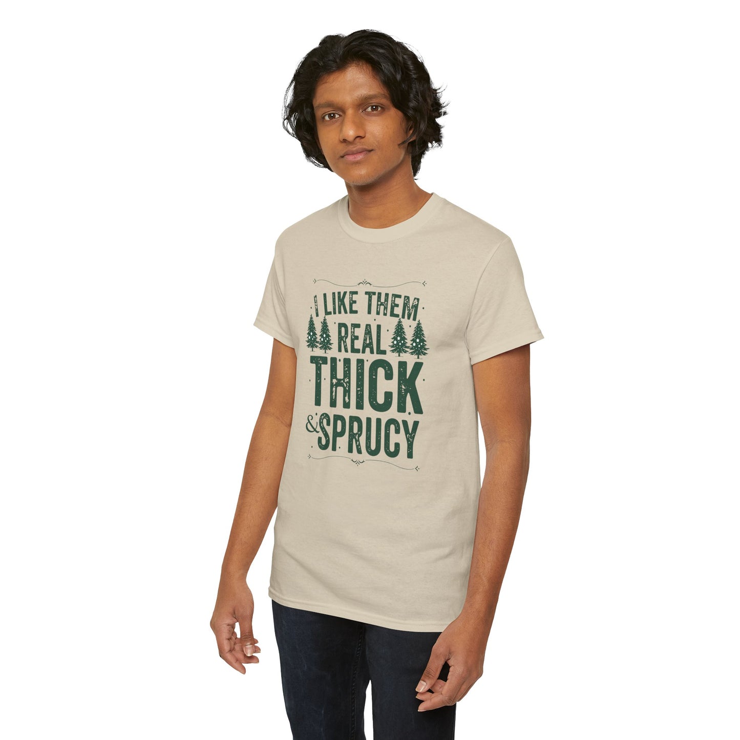 I Like Them Real Thick & Sprucy Unisex Tee