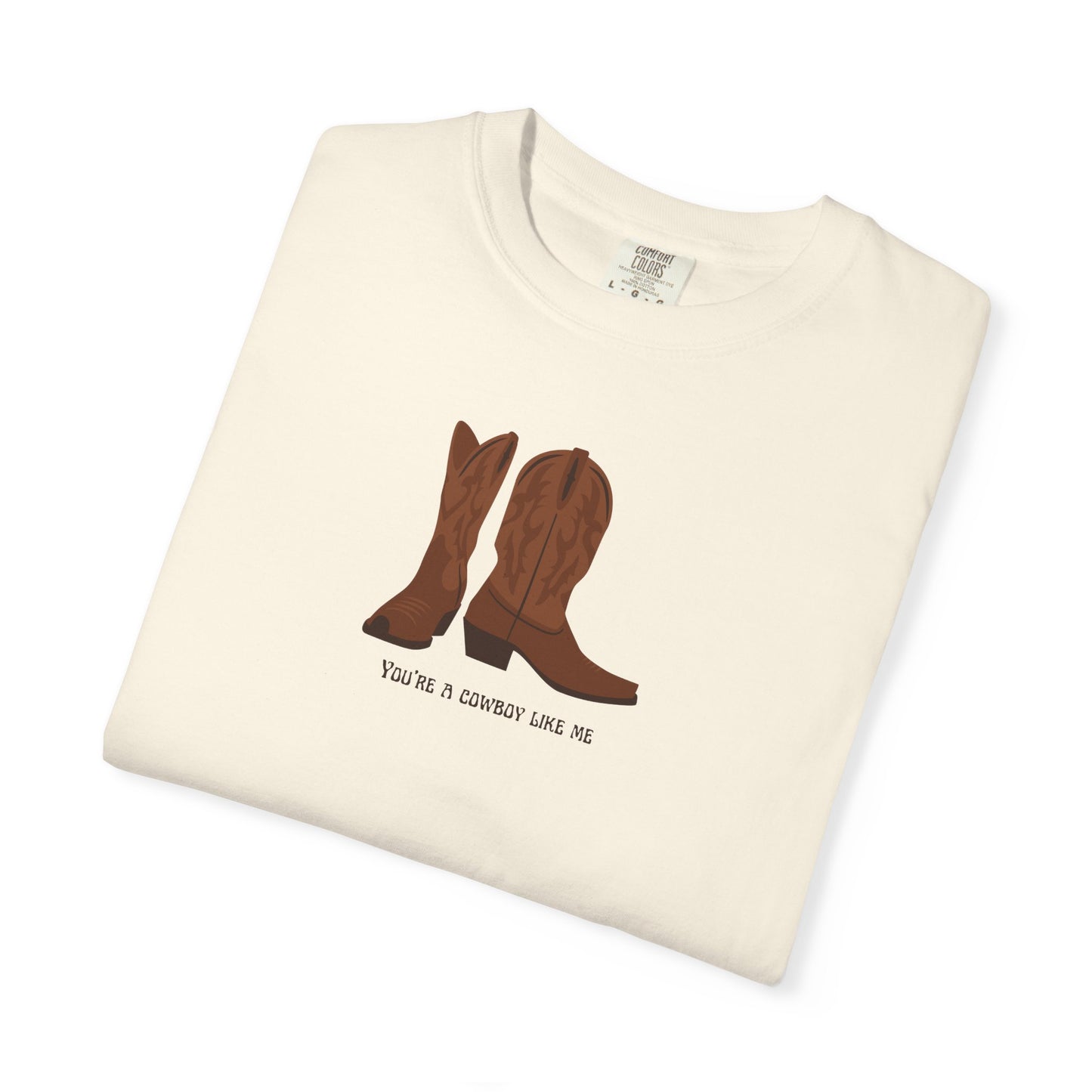 You're a Cowboy Like Me Comfort Colors Tee