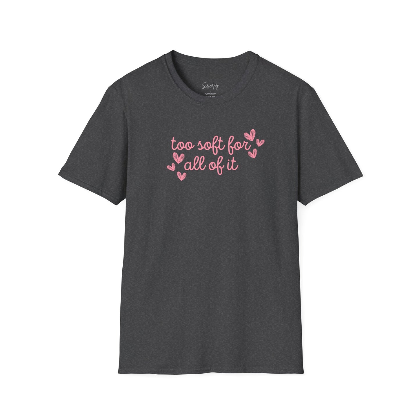 Too Soft For All Of It Soft Style Tee