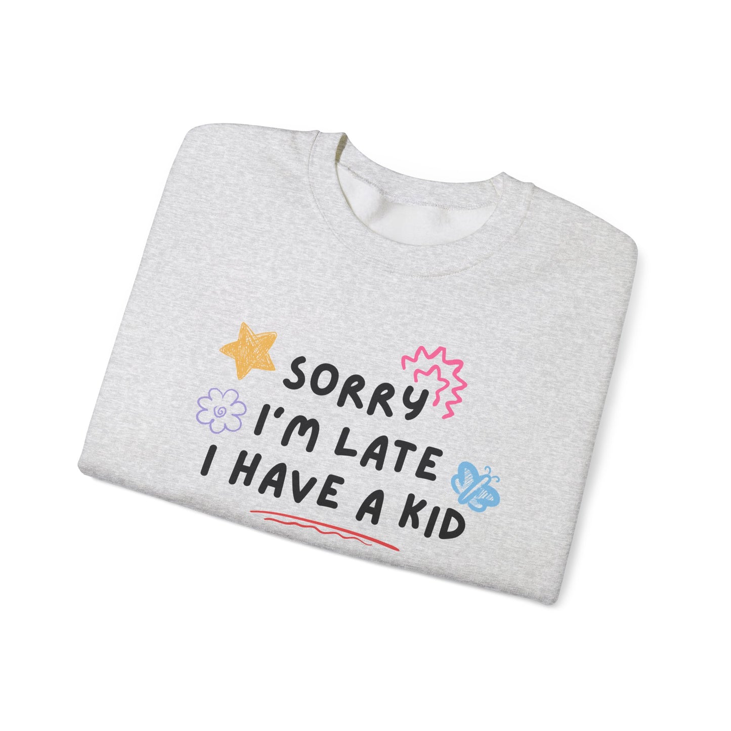 Sorry I'm Late, I Have a Kid Crewneck Sweatshirt