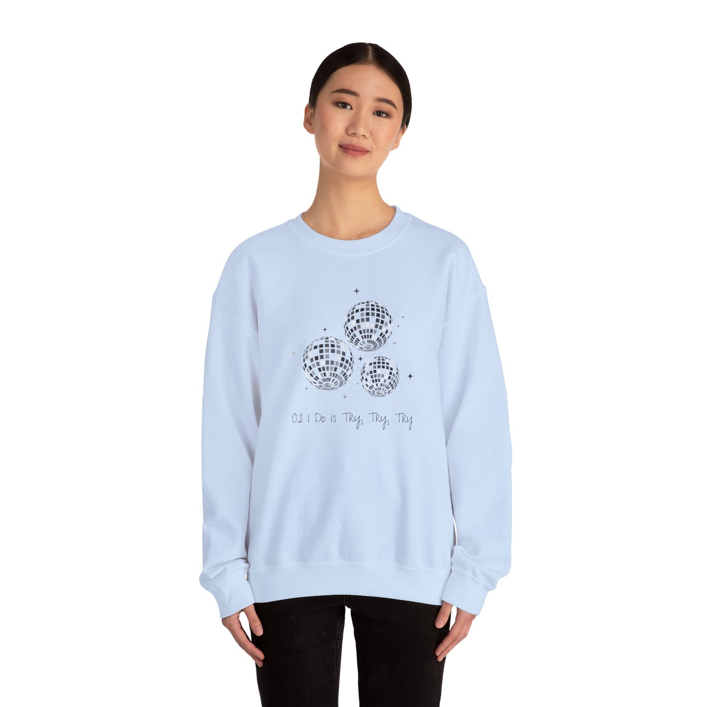 All I Do is Try, Try, Try Crewneck Sweatshirt