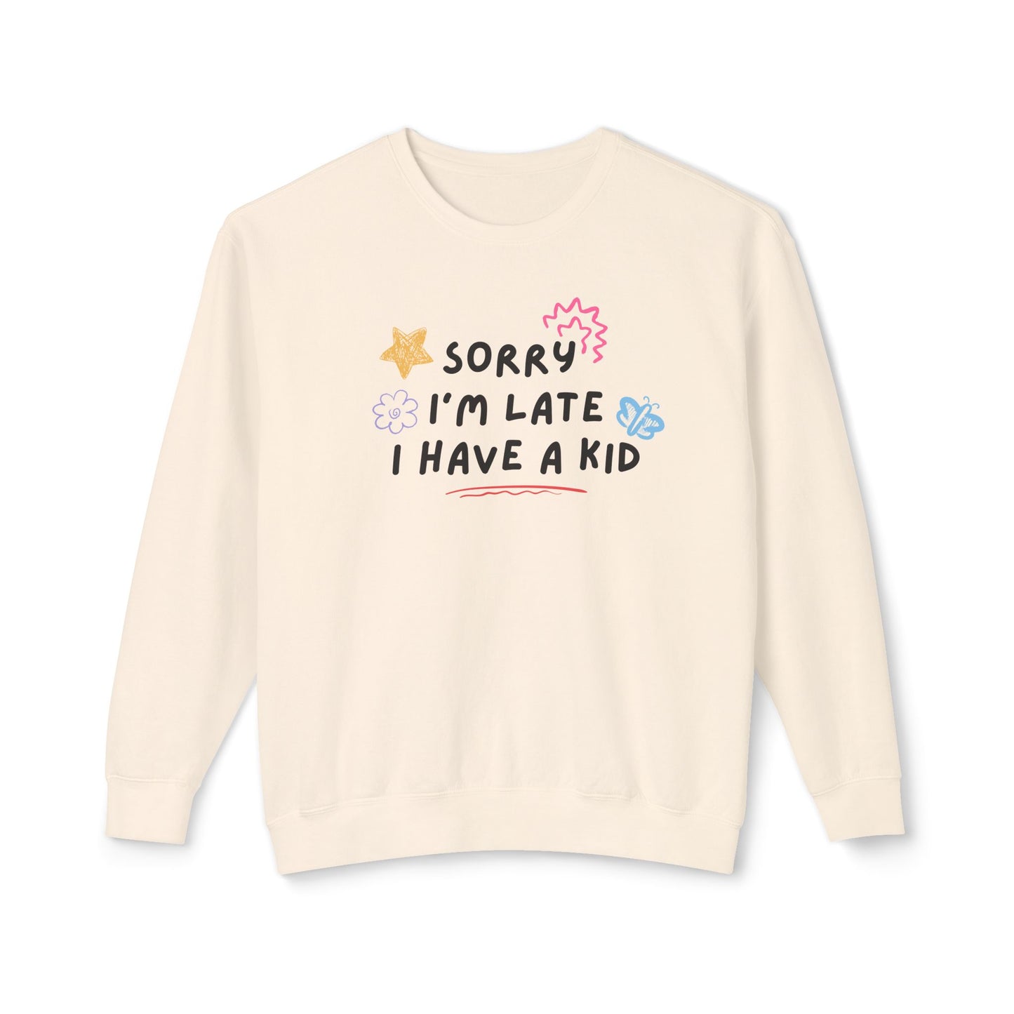 Sorry I'm Late I Have a Kid Comfort Colors Sweatshirt
