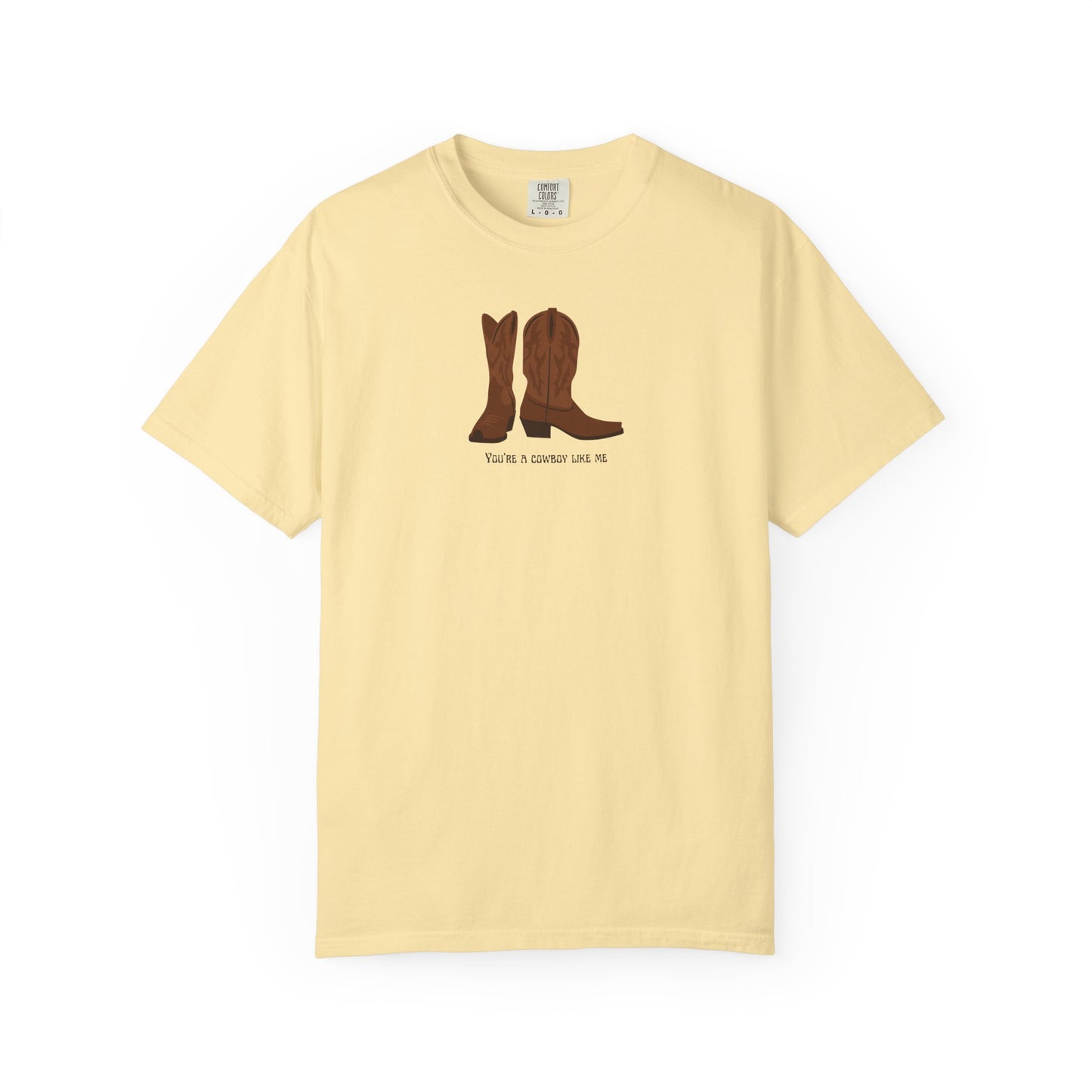 You're a Cowboy Like Me Comfort Colors Tee