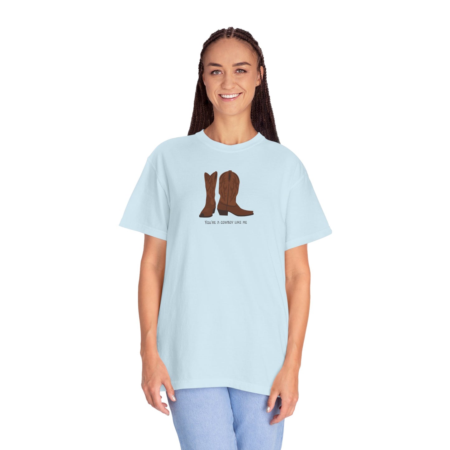 You're a Cowboy Like Me Comfort Colors Tee