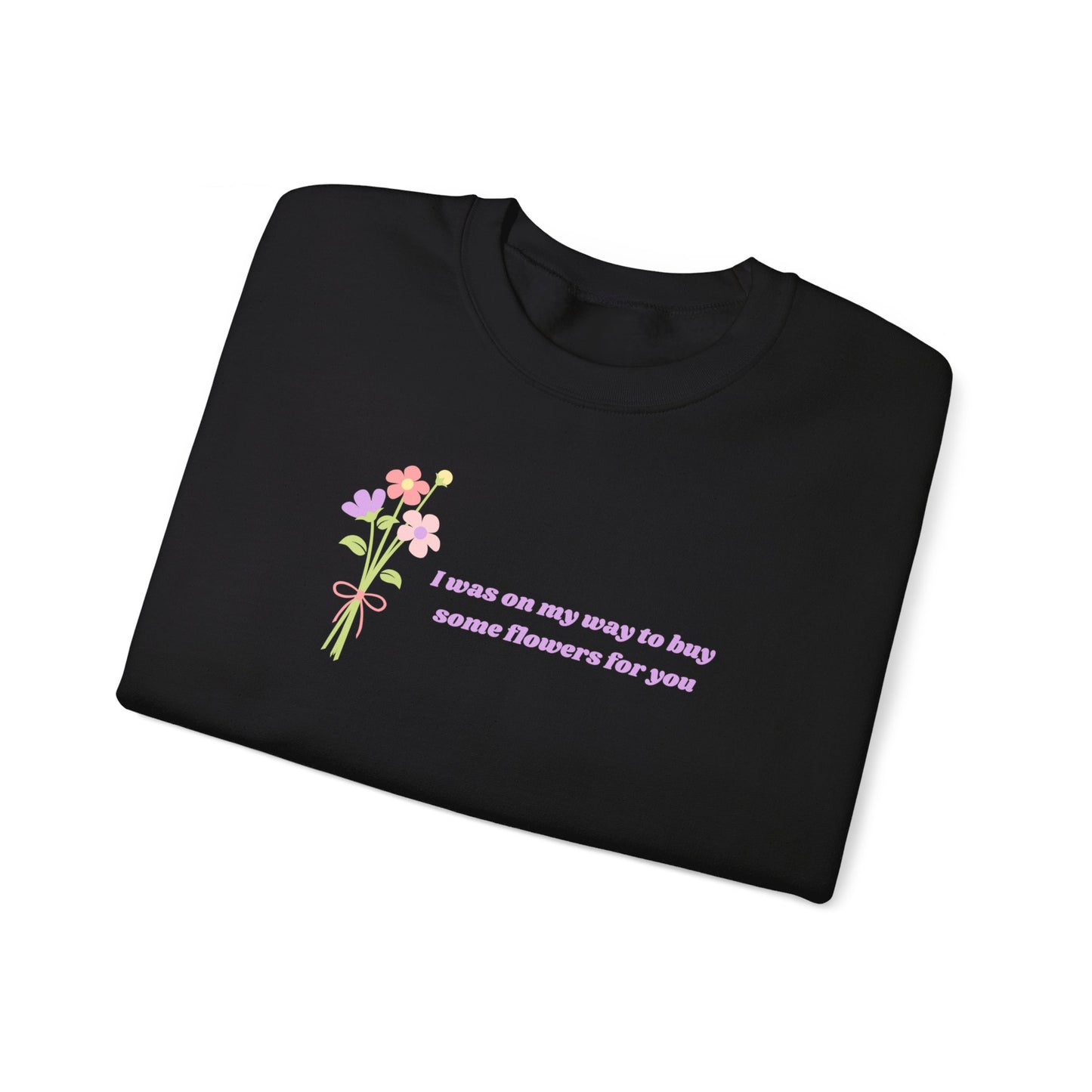 Buy Some Flowers For You Unisex Crewneck