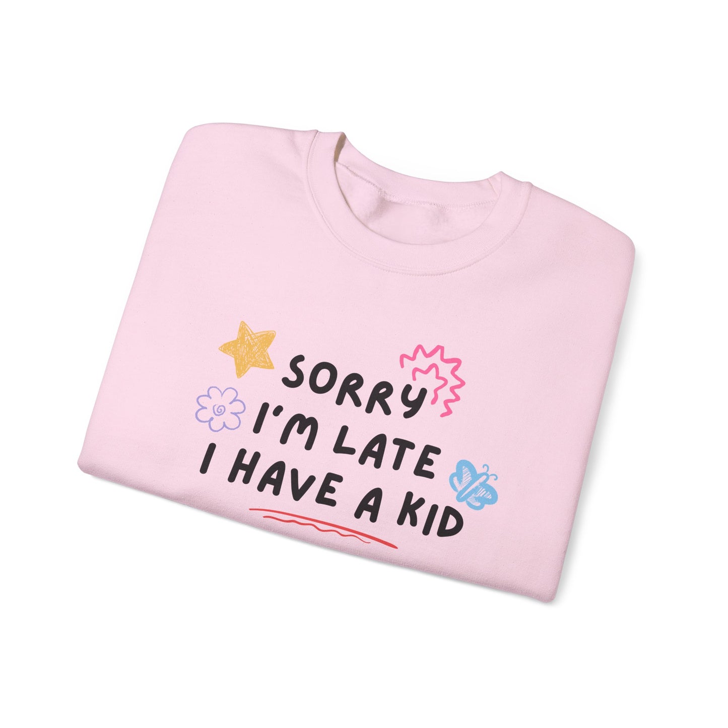 Sorry I'm Late, I Have a Kid Crewneck Sweatshirt
