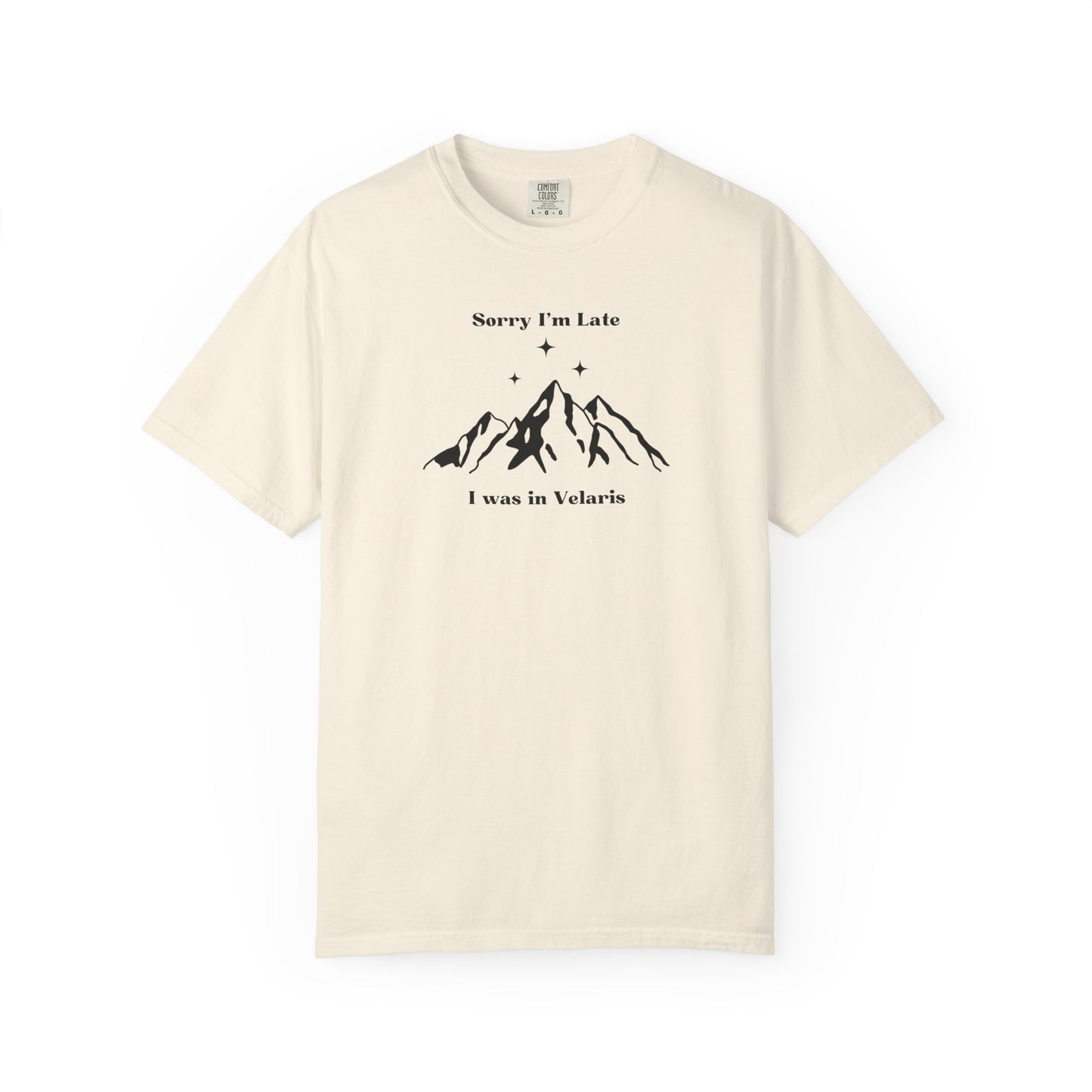 Sorry I'm Late, I Was In Velaris Comfort Colors Tee