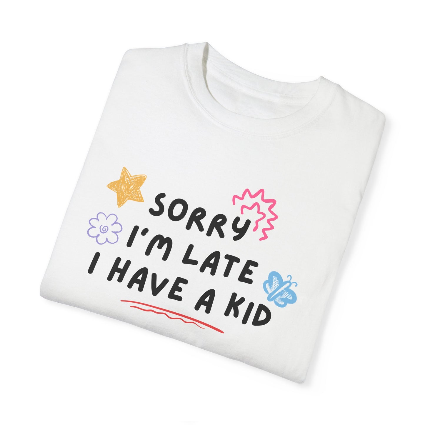 Sorry I'm Late I Have a Kid Comfort Colors Tee