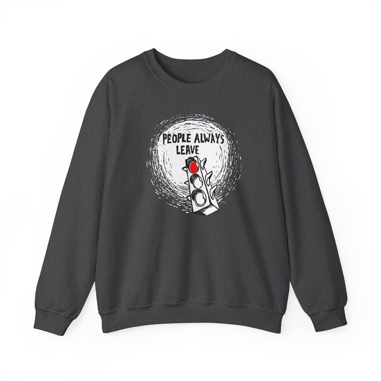People Always Leave Crewneck Sweatshirt