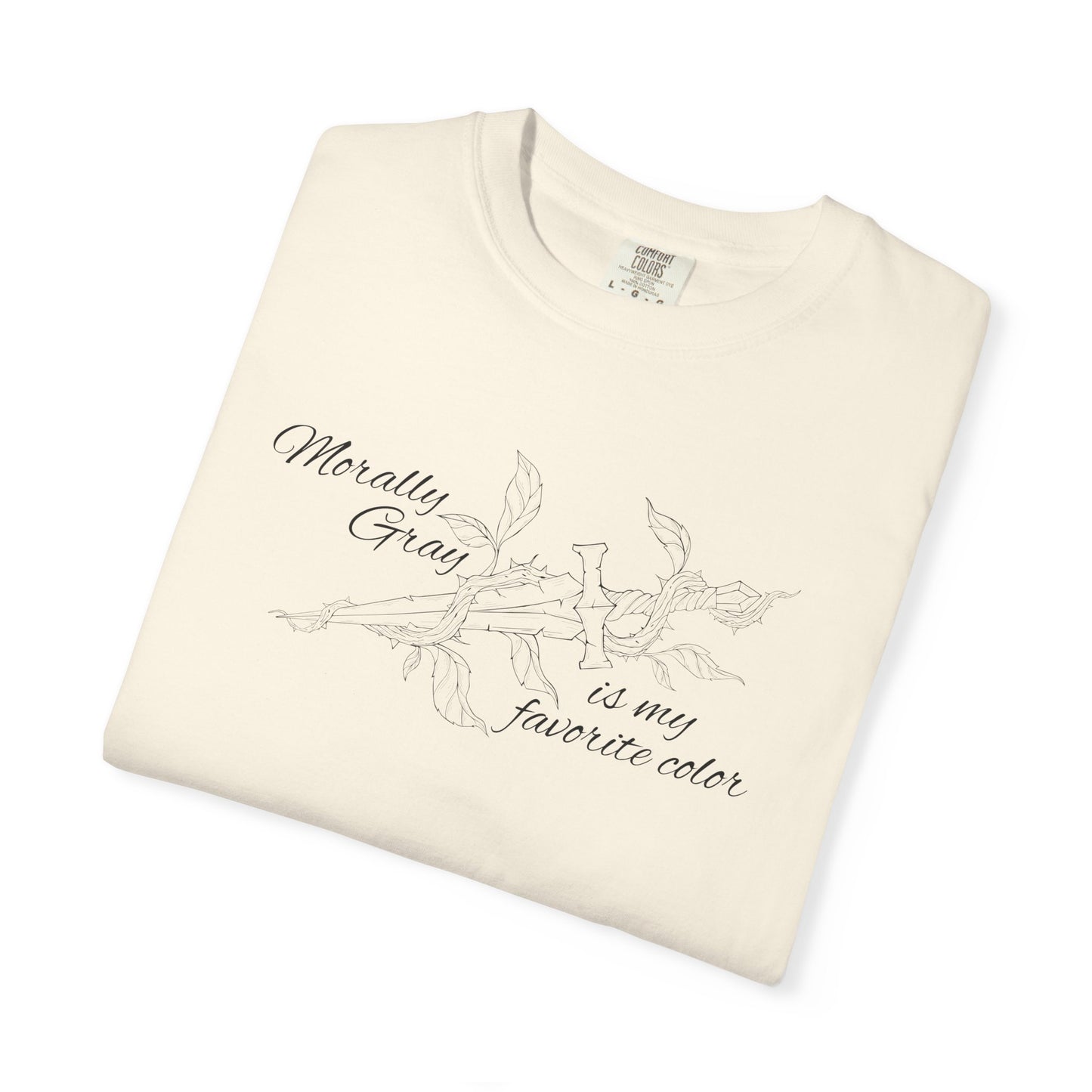 Morally Gray is My Favorite Color Comfort Colors Tee